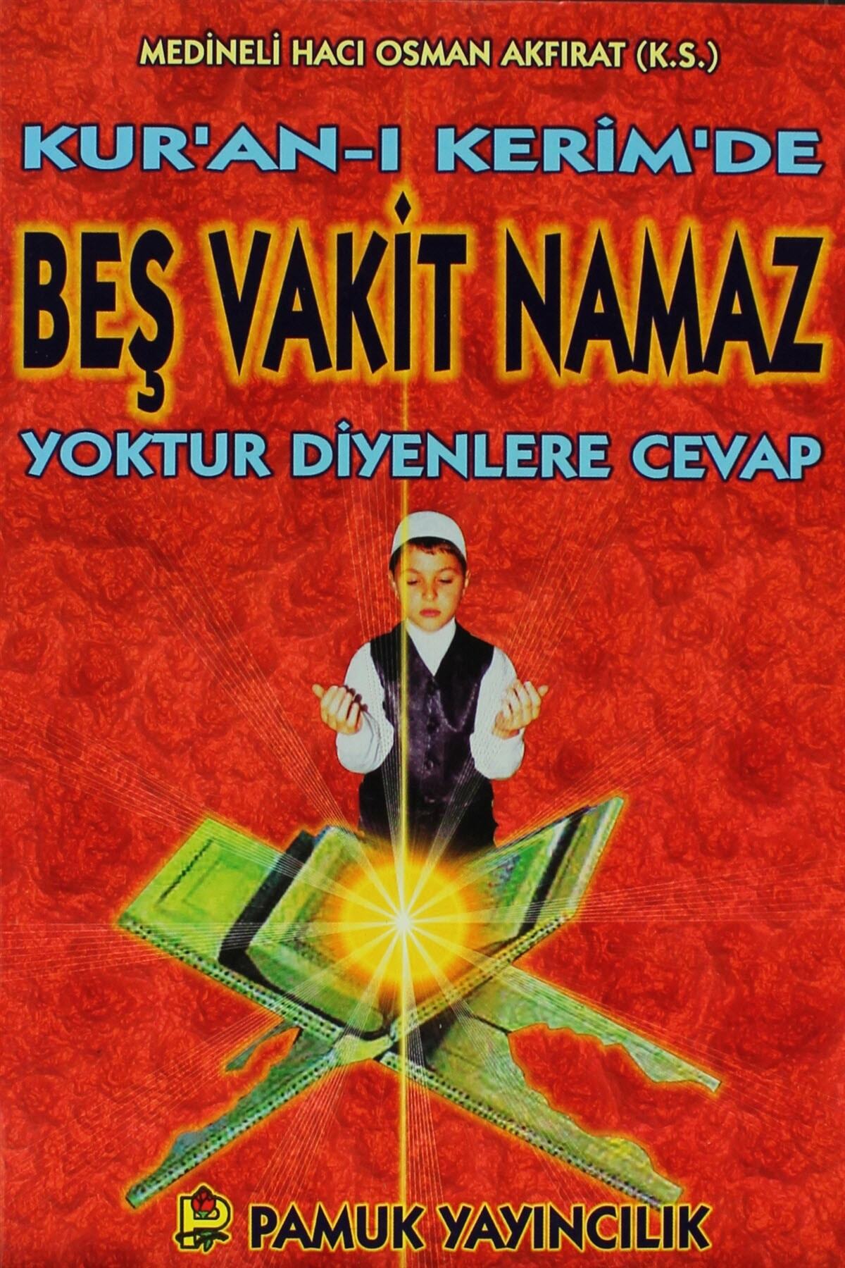 Kuran-ı Kerimde Beş Vakit Namaz Yoktur Diyenlere Cevap (Namaz-013) - M. Osman Akfırat
