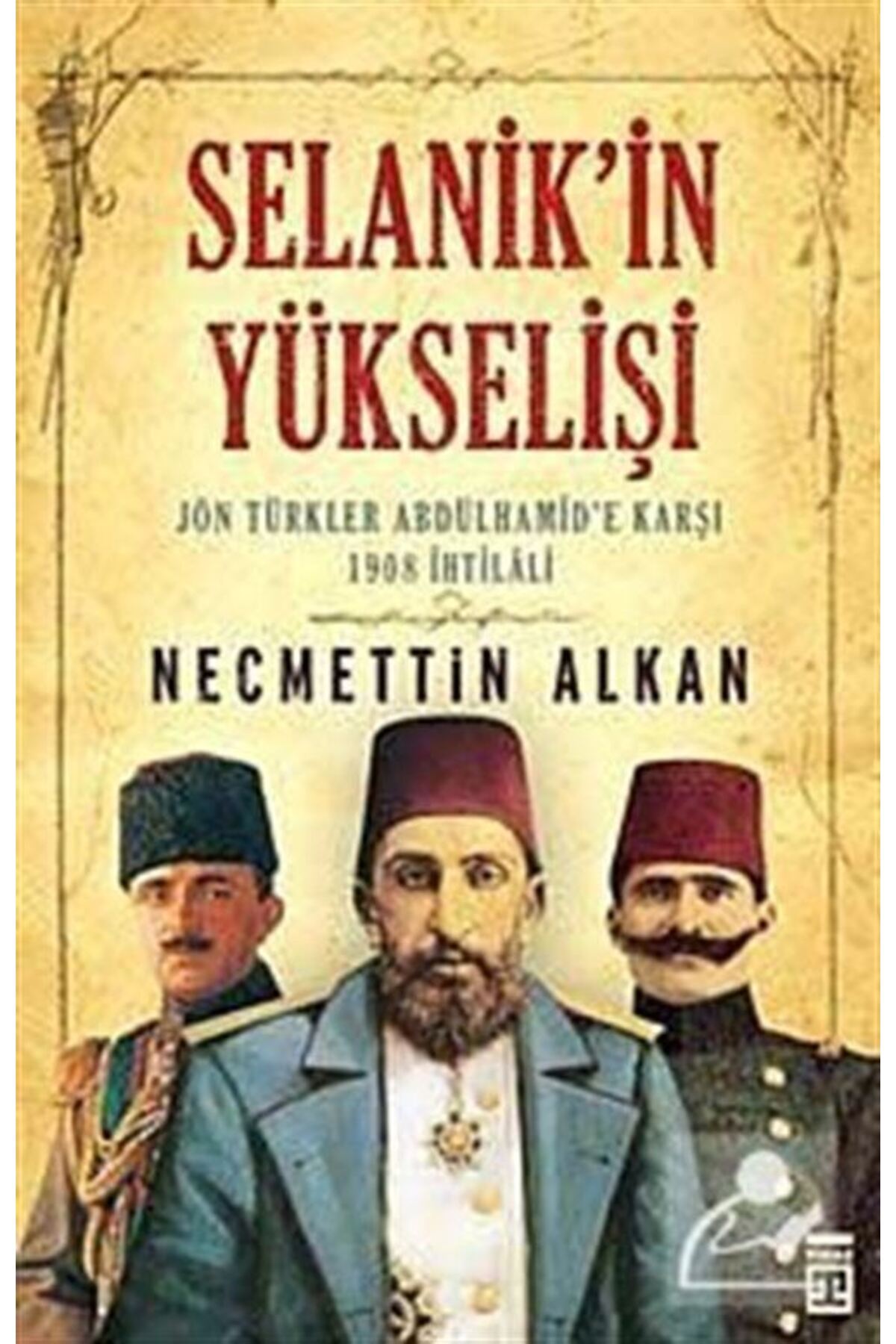 Selanik'in Yükselişi & Jön Türkler Abdülhamid'e Karşı 1908 Ihtilali