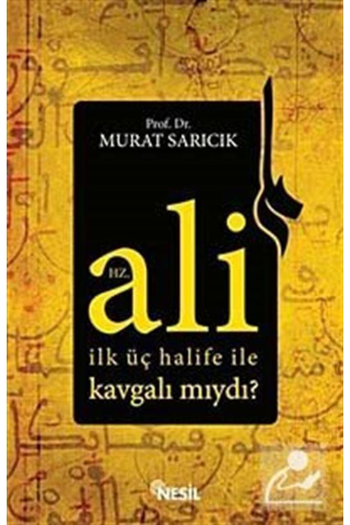 Bsrl Hz. Ali Ilk Üç Halife Ile Kavgalı Mıydı?-murat Sarıcık