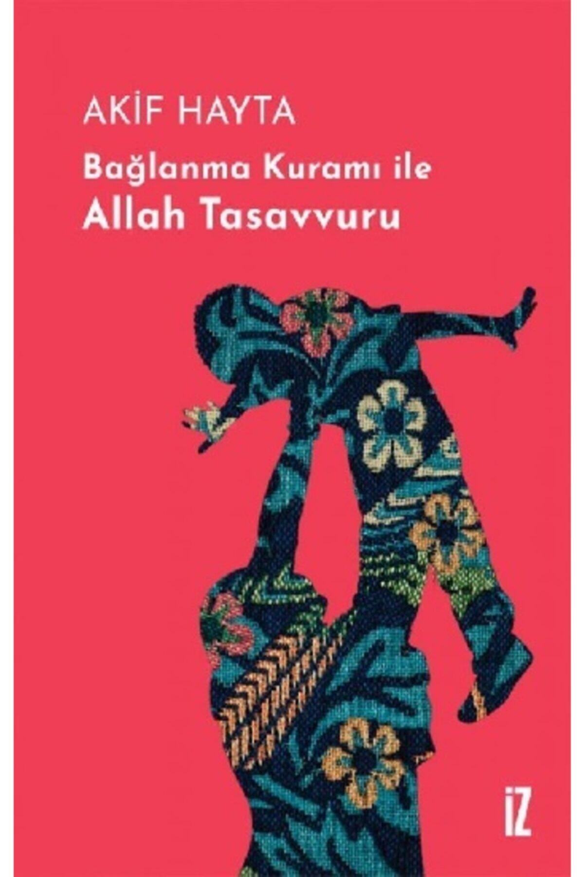 Bağlanma Kuramı Ile Allah Tasavvuru (ciltli) - - Akif Hayta Kitabı