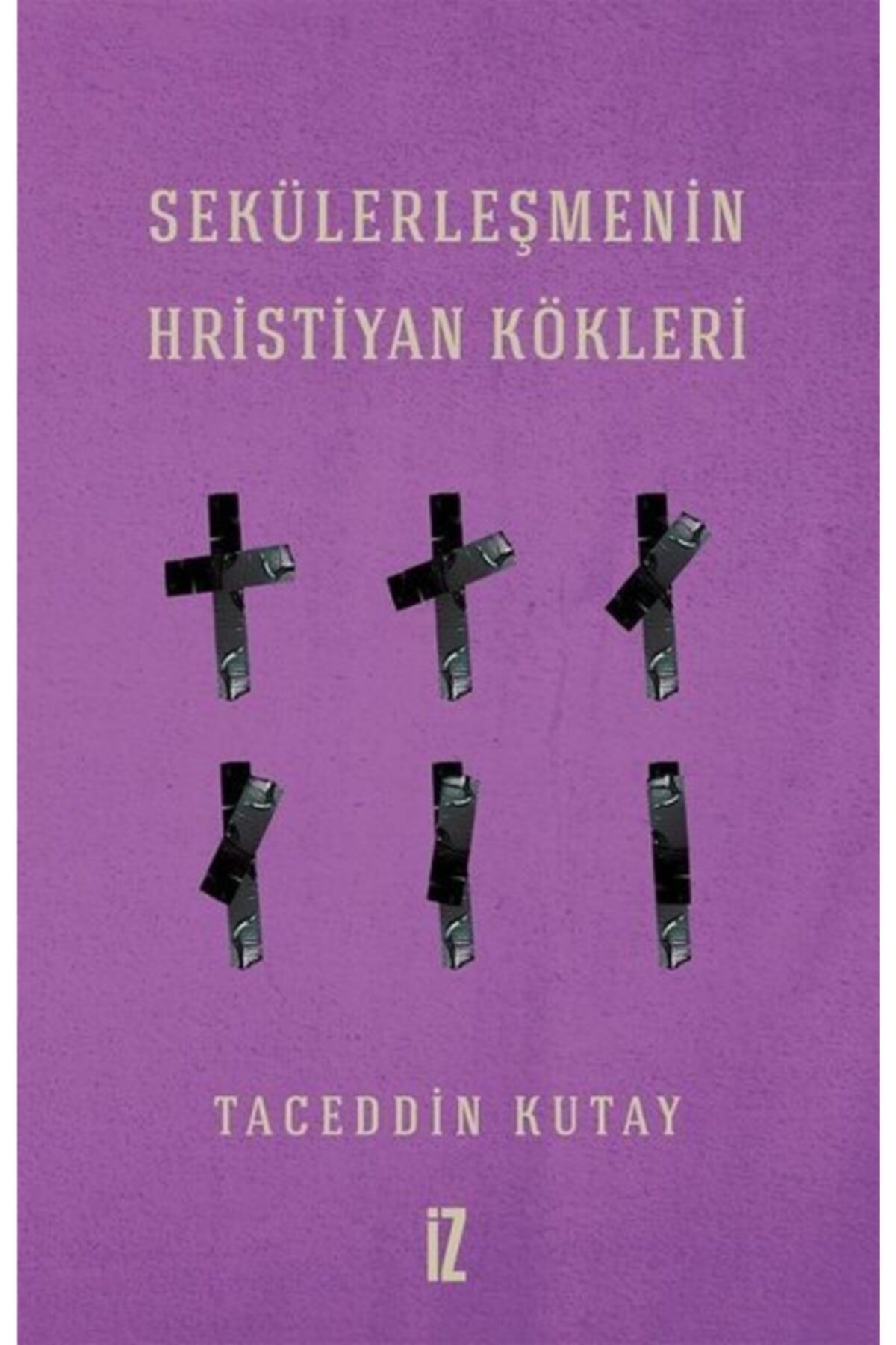 Sekülerleşmenin Hristiyan Kökleri - - Taceddin Kutay Kitabı