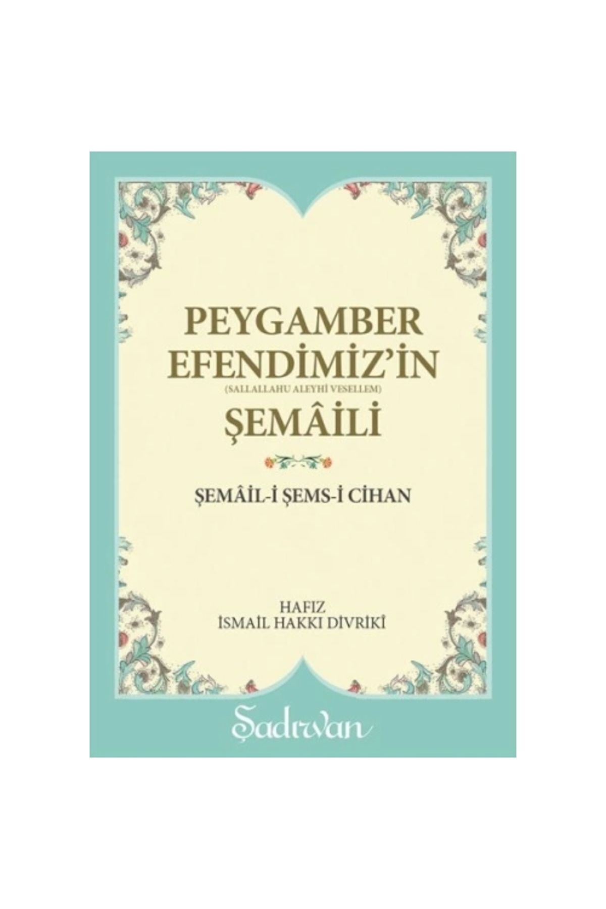 Peygamber Efendimizin Şemaili | İsmail Hakkı Divriki