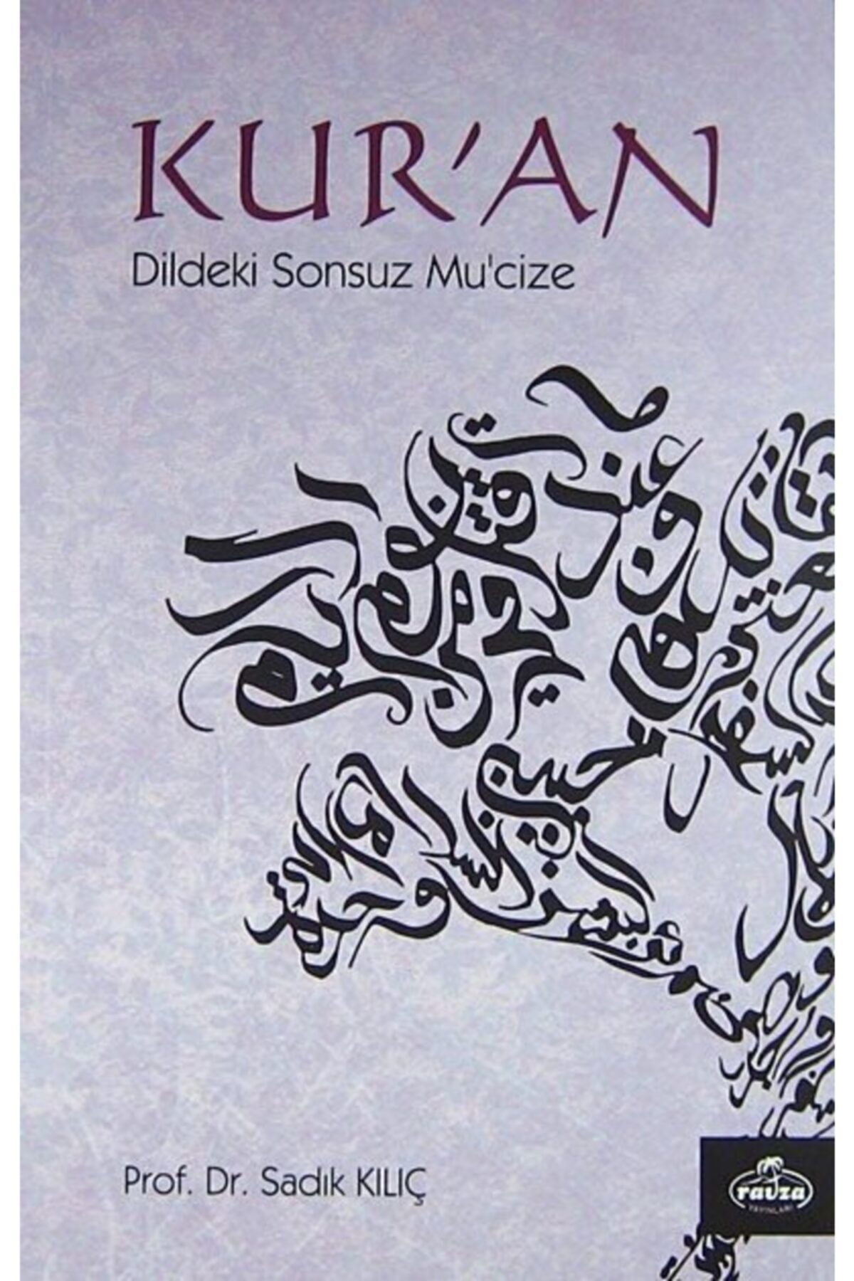 Kur'an Dildeki Sonsuz Mu'cize - Sadık Kılıç