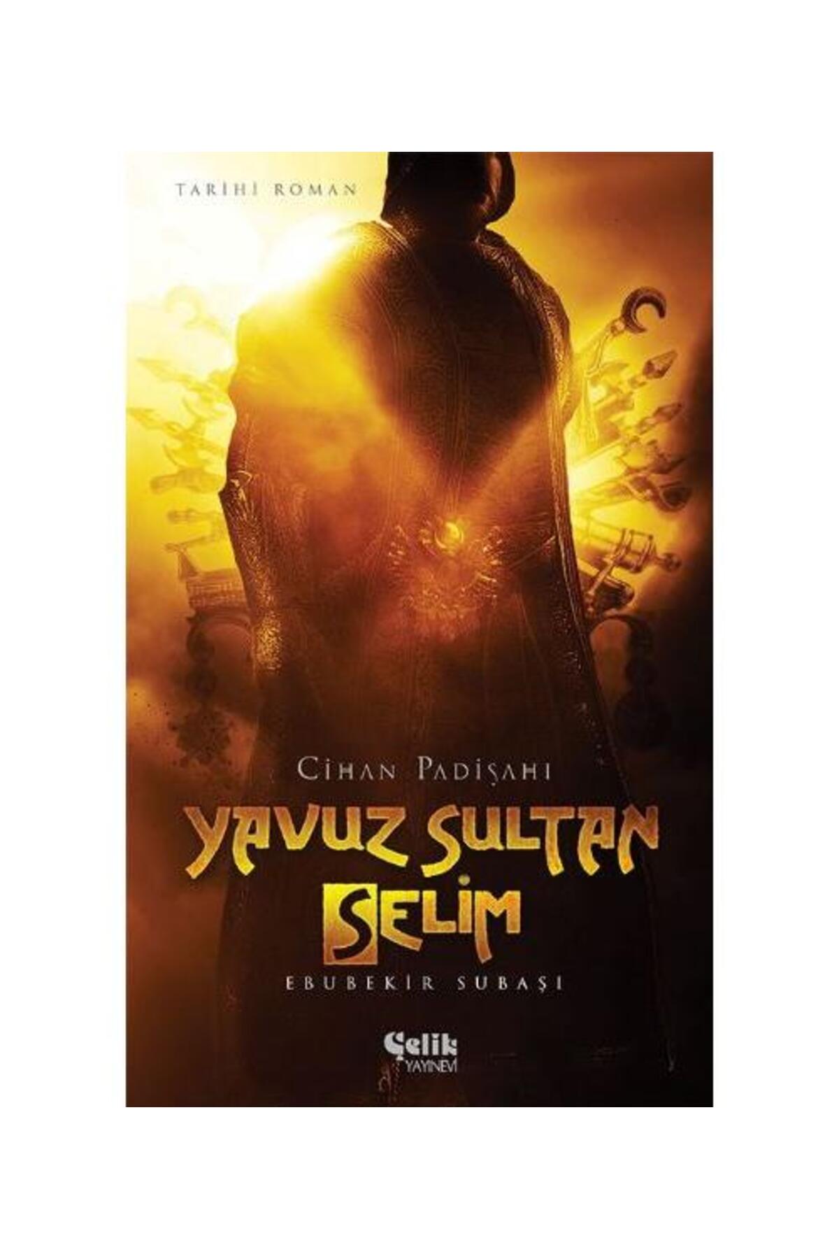 Cihan Padişahı Yavuz Sultan Selim / / Ebubekir Subaşı