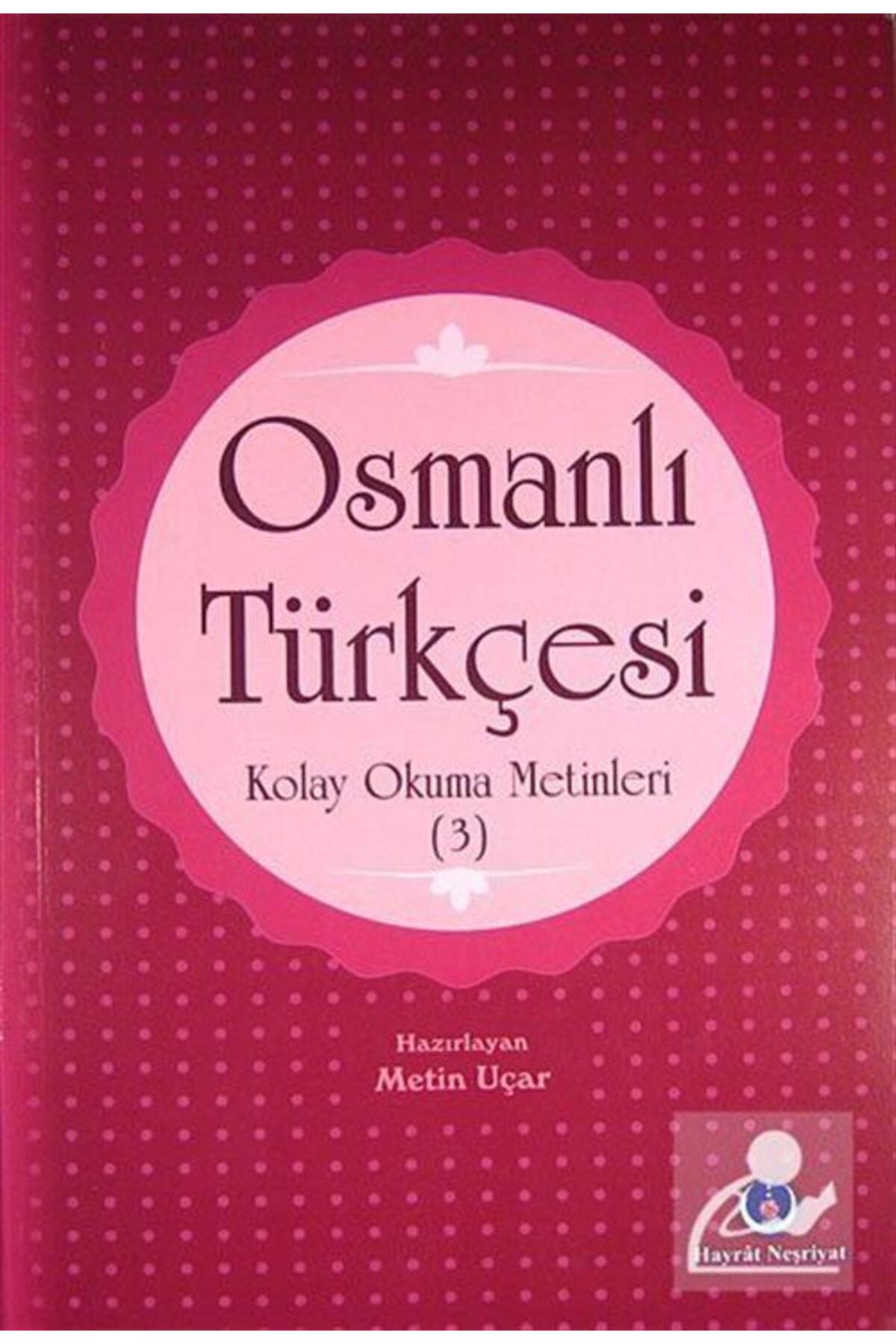 Osmanlı Türkçesi Kolay Okuma Metinleri -3