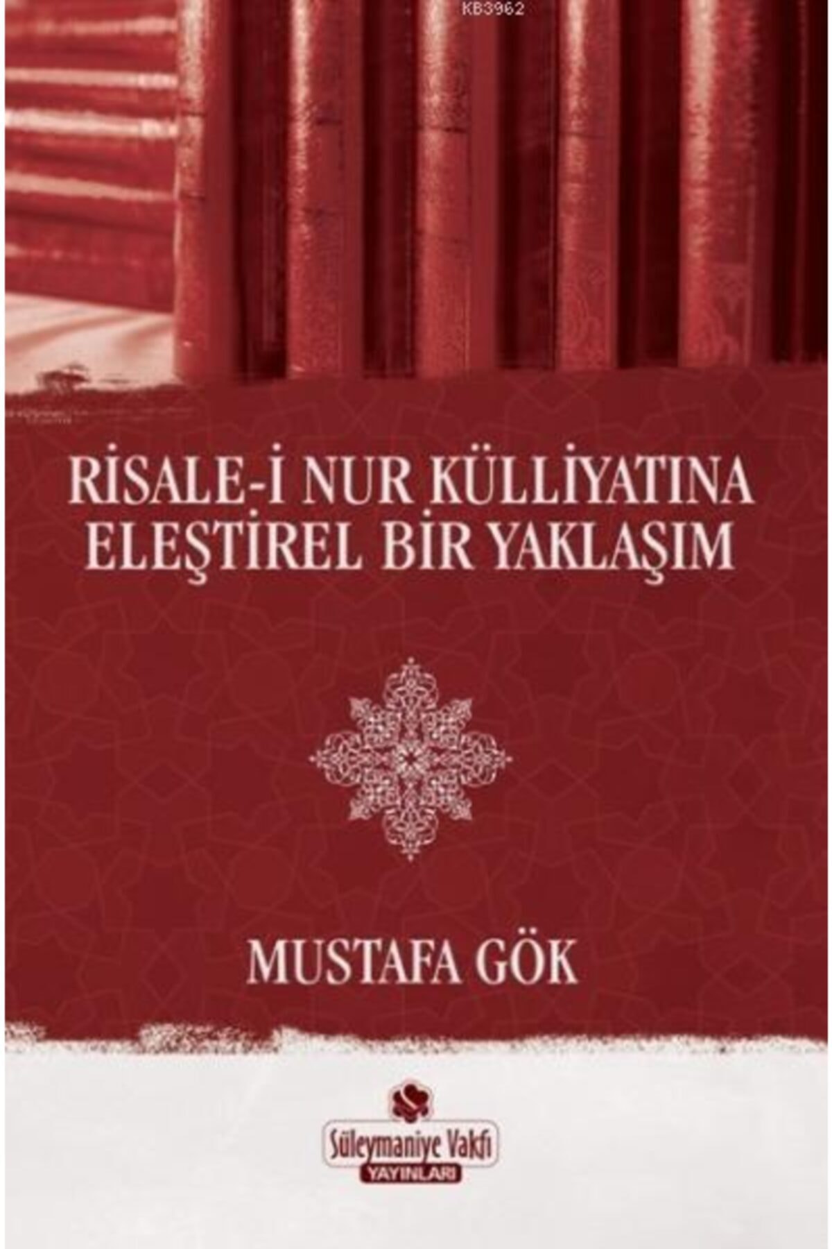 Risale-i Nur Külliyatına Eleştirel Bir Yaklaşım - Mustafa Gök