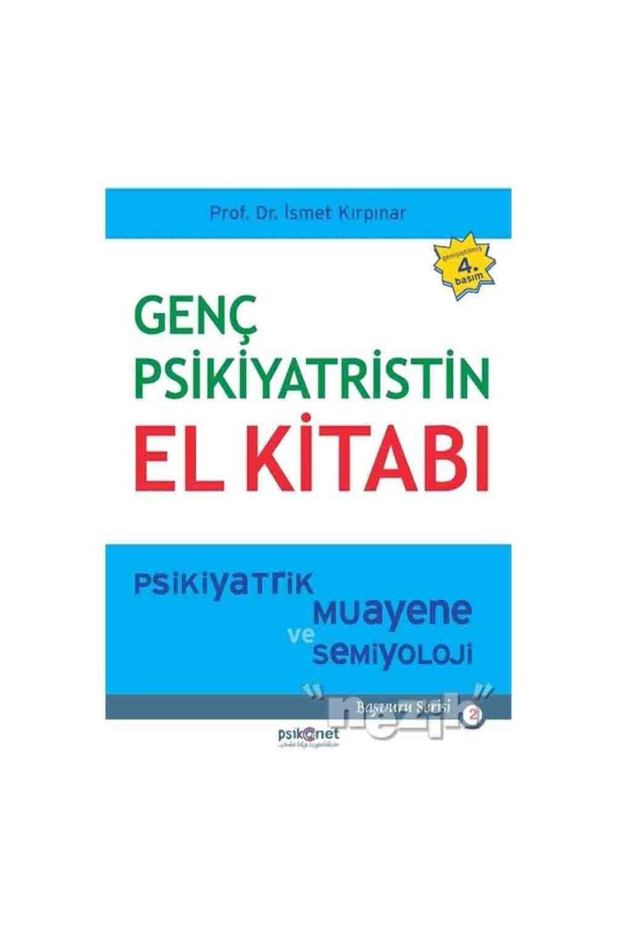 Bsrl K11 Genç Psikiyatristin El Kitabı: Psikiyatrik Muayene Ve Semiyoloji - Ismet Kırpınar
