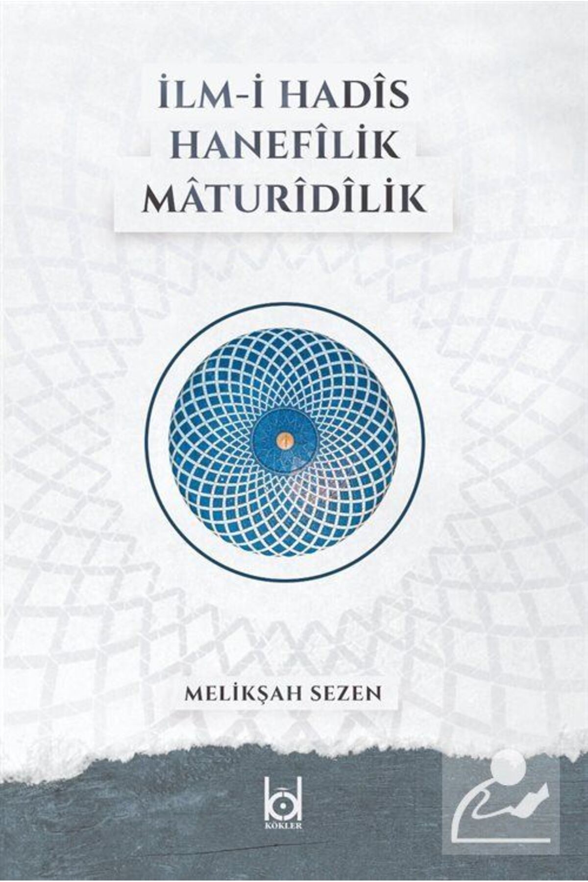 İlm-i Hadis Hanefilik Maturidilik / Melikşah Sezen / / 9786056913143