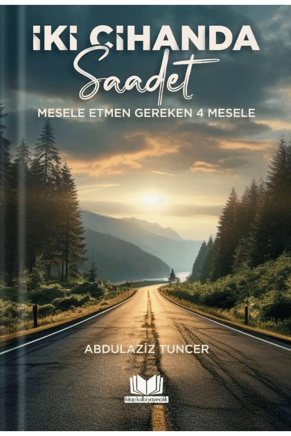 İki Cihanda Saadet / Abdulaziz Tuncer / Kitap Kalbi Yayıncılık / 9786057233394