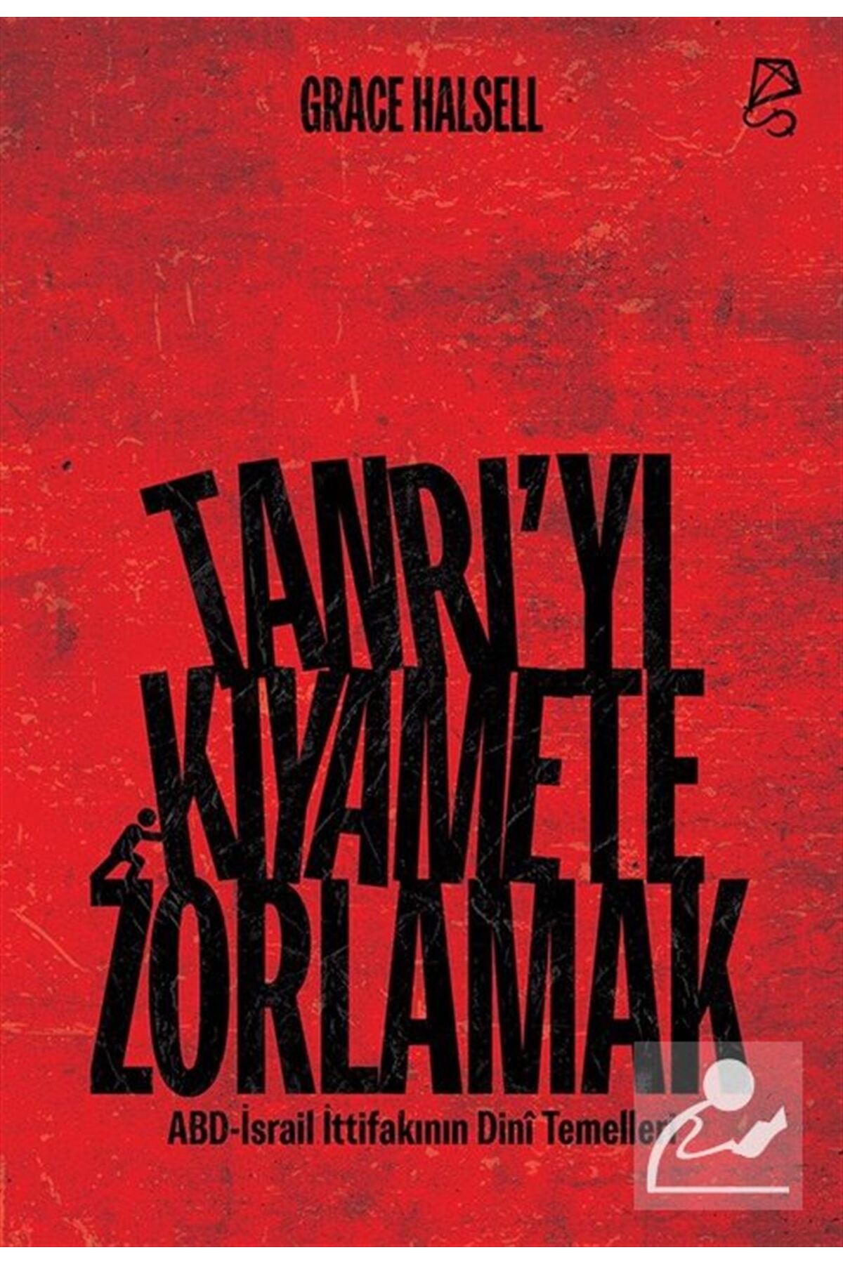 Tanrı'yı Kıyamete Zorlamak & ABD-İsrail İttifakının Dinî Temelleri