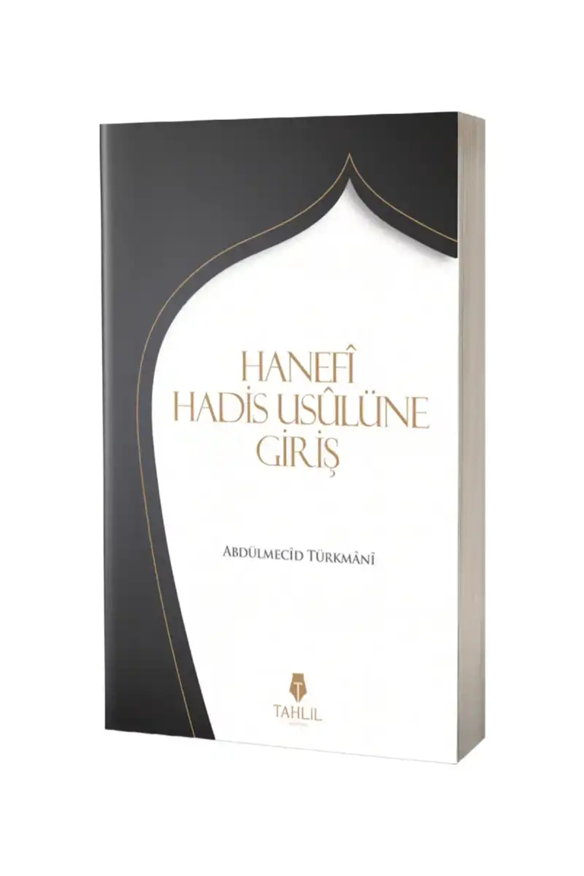 Hanefi Hadis Usulüne Giriş / Tahlil Yayınları / Abdülmecid Türkmani