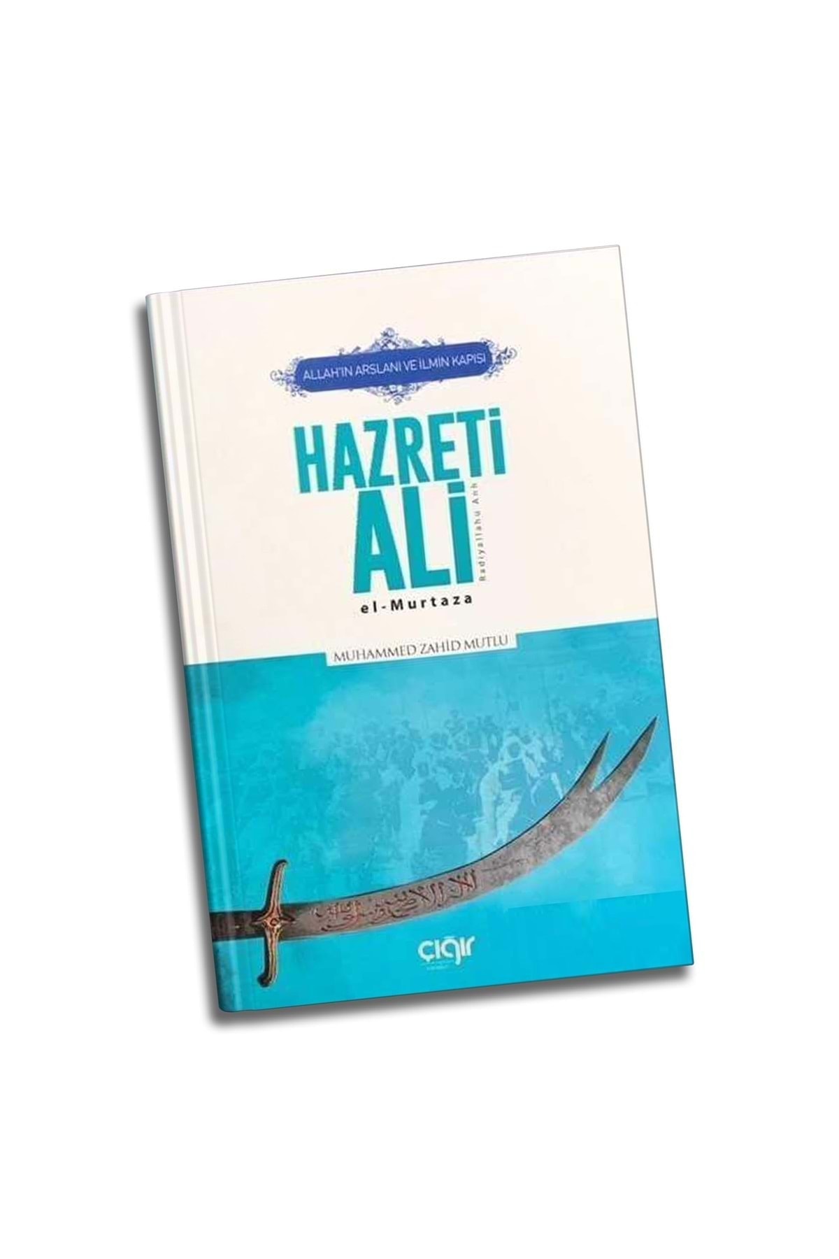 Allah'ın Arslanı ve İlmin Kapısı Hazreti Ali (r.a.) El- Murtaza