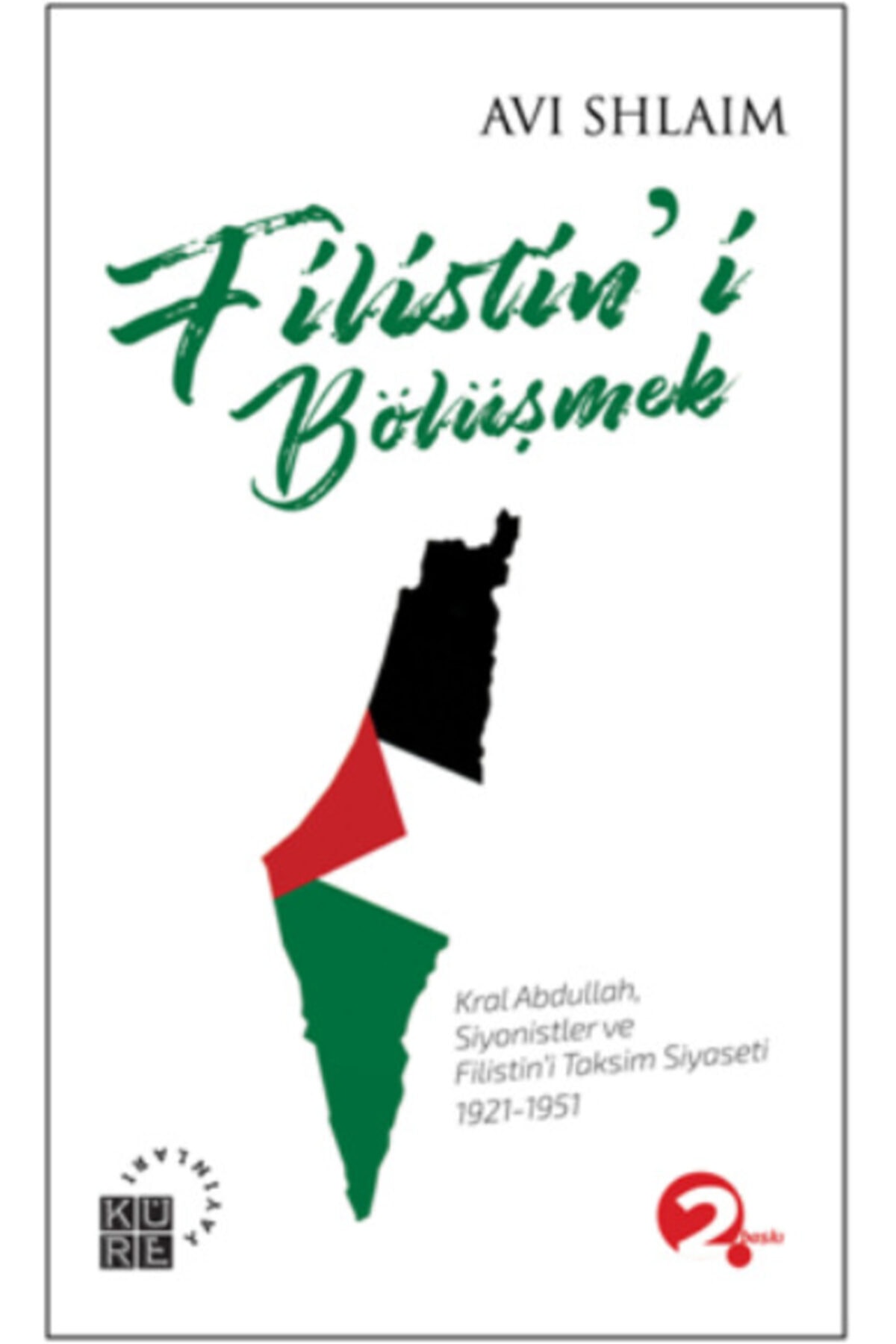 Filistin'i Bölüşmek Kral Abdullah, Siyonistler Ve Filistin'i Taksim Siyaseti 1921-1951 Avi Shlaim