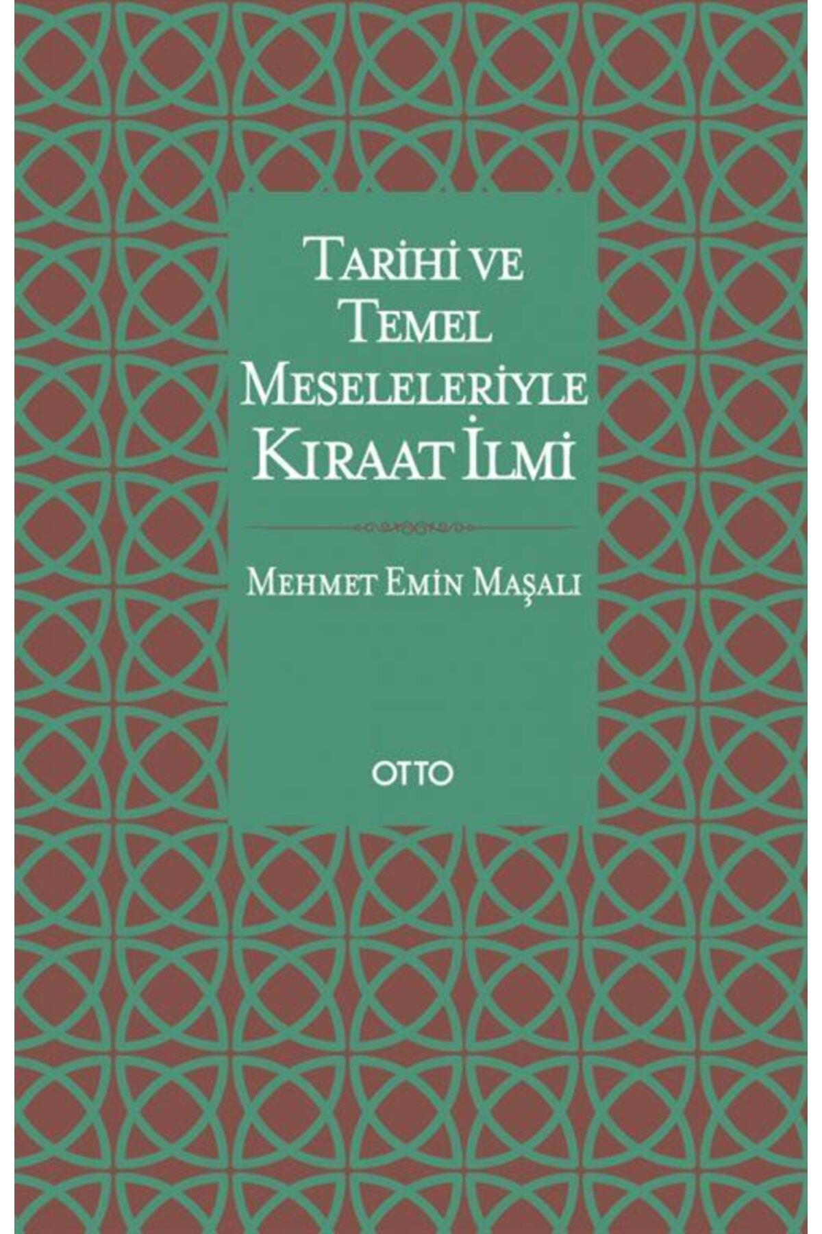 Tarihi Ve Temel Meseleleriyle Kıraat İlmi ( Ciltli ) kitabı - Mehmet Emin Maşalı - Otto Yayınları