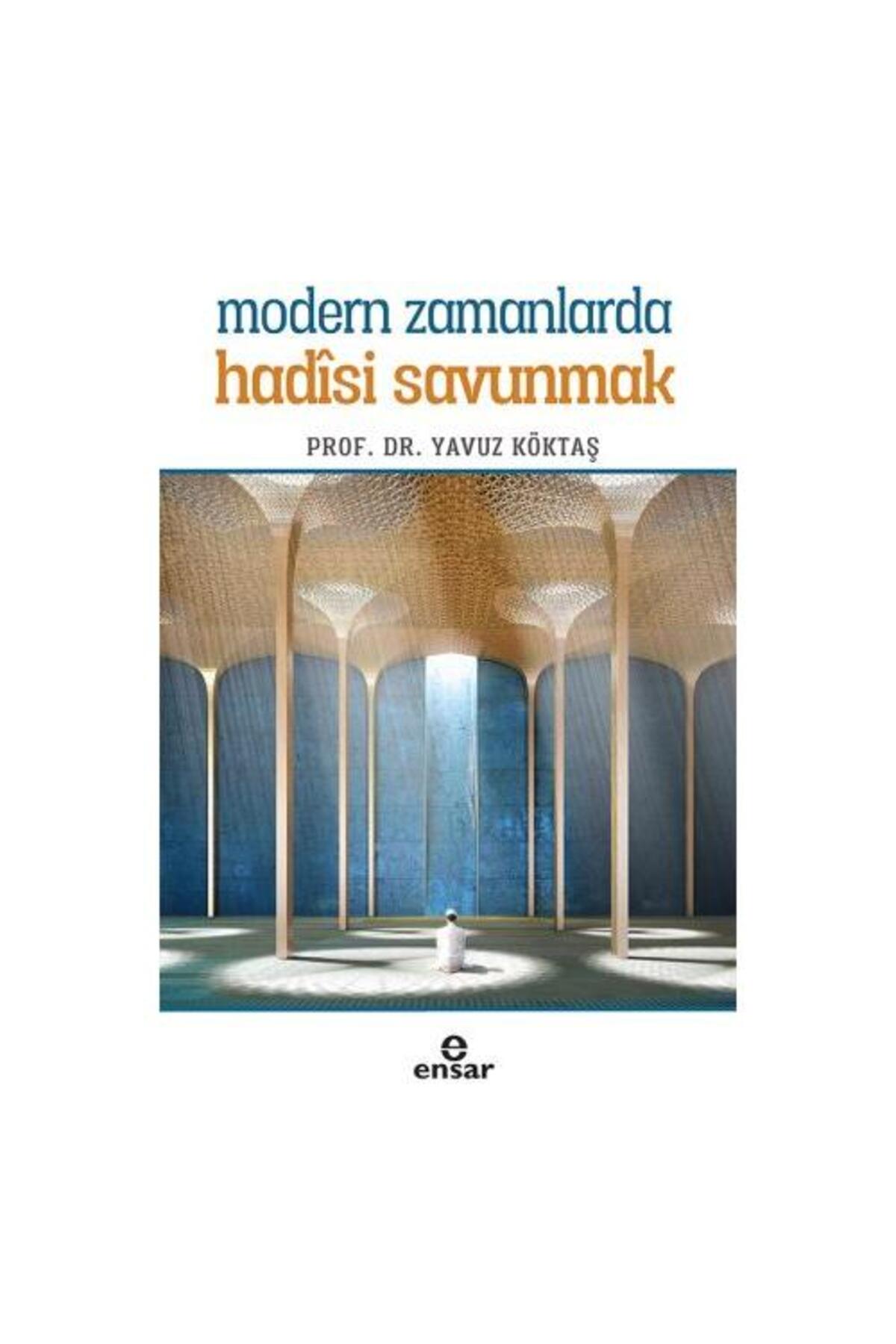 Modern Zamanlarda Hadisi Savunmak / / Yavuz Köktaş