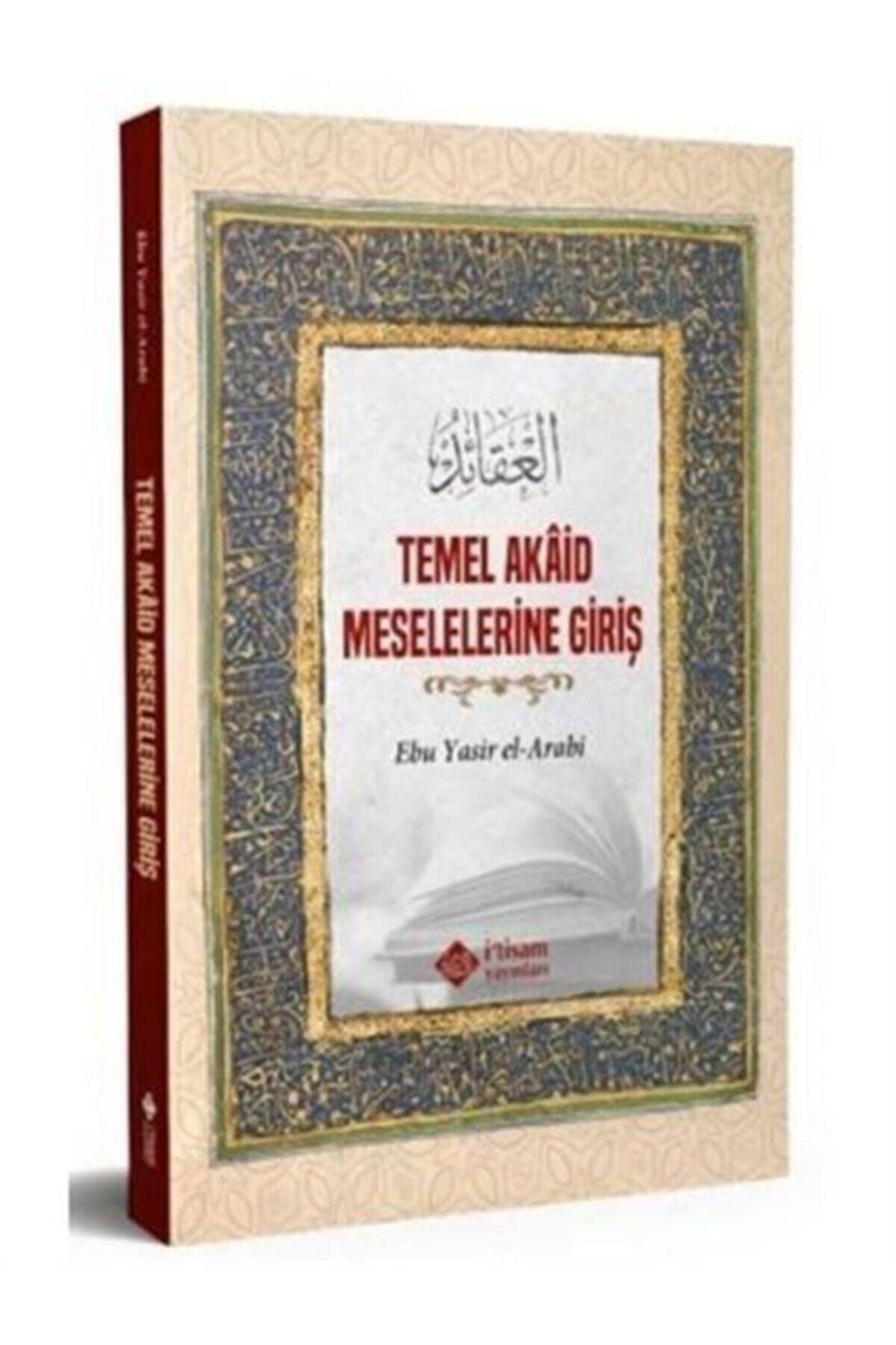 Temel Akaid Meselelerine Giriş / İtisam Yayınları / Ebu Yasir El Arabi