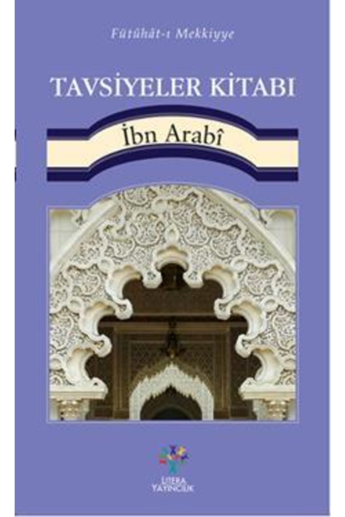 Fütühat-ı Mekkiyye - Tavsiyeler Kitabı - - Muhyiddin Ibn Arabi Kitabı