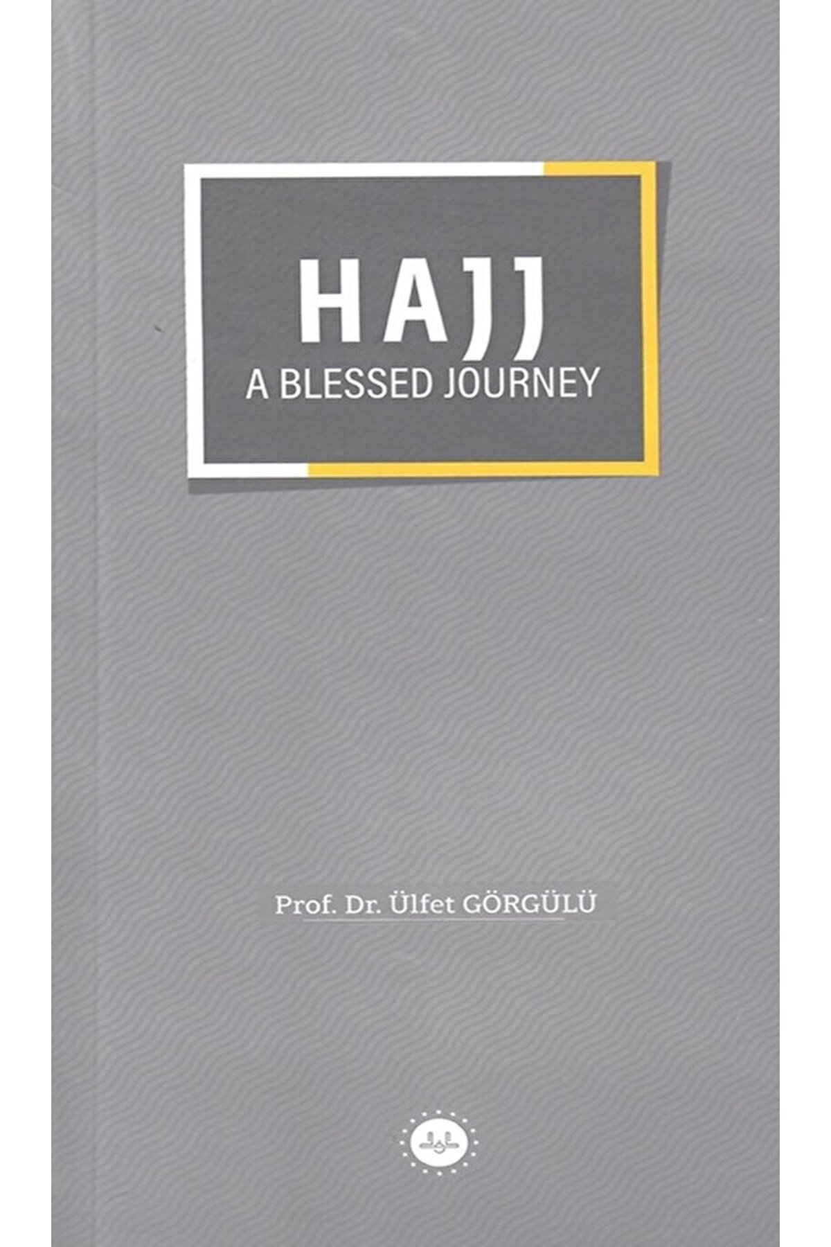 Hajj a Blessed Journey / Ülfet Görgülü / Diyanet İşleri Başkanlığı / 9786254351723