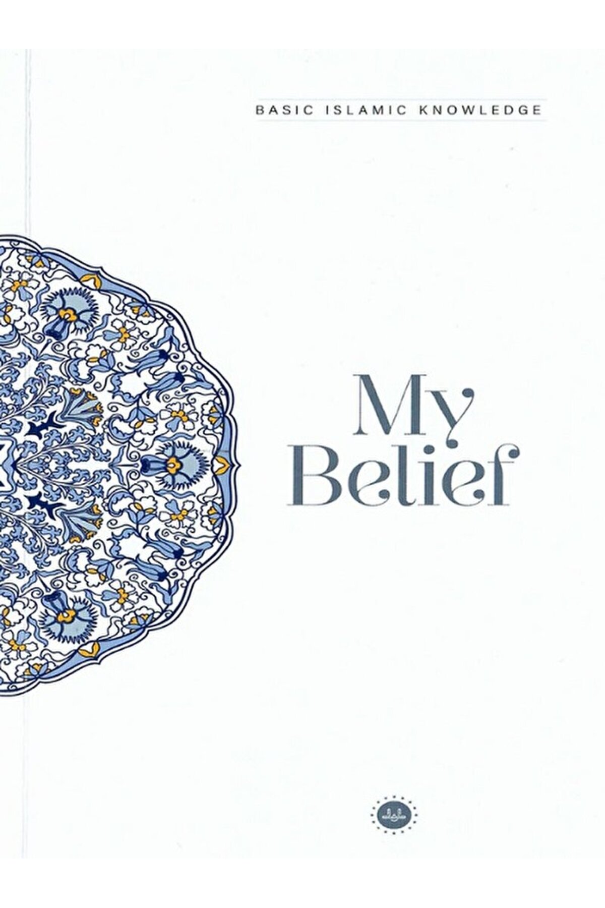 Basic Islamic Knowledge My Belief / Kolektif / Diyanet İşleri Başkanlığı / 9786254351754