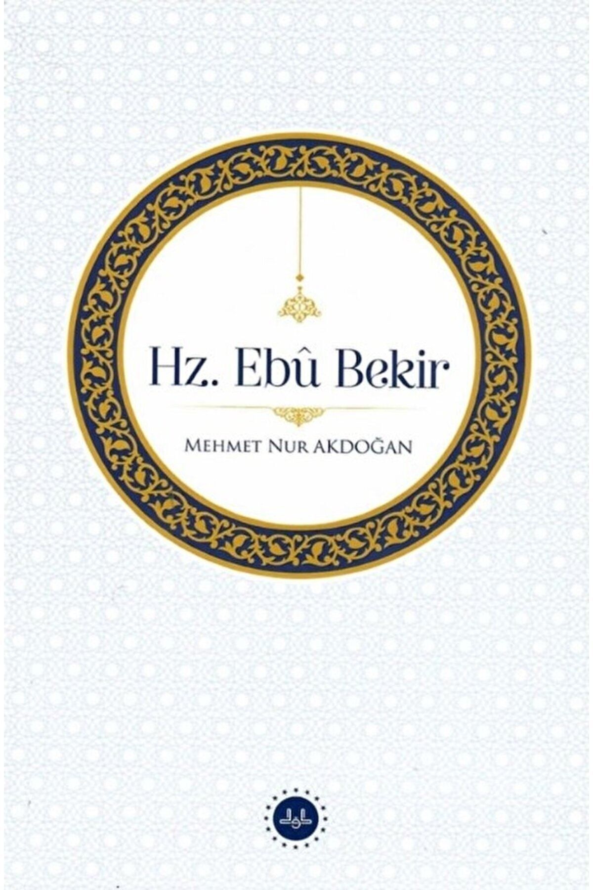 Hz. Ebu Bekir / Mehmet Nur Akdoğan / Diyanet İşleri Başkanlığı / 9786254355257