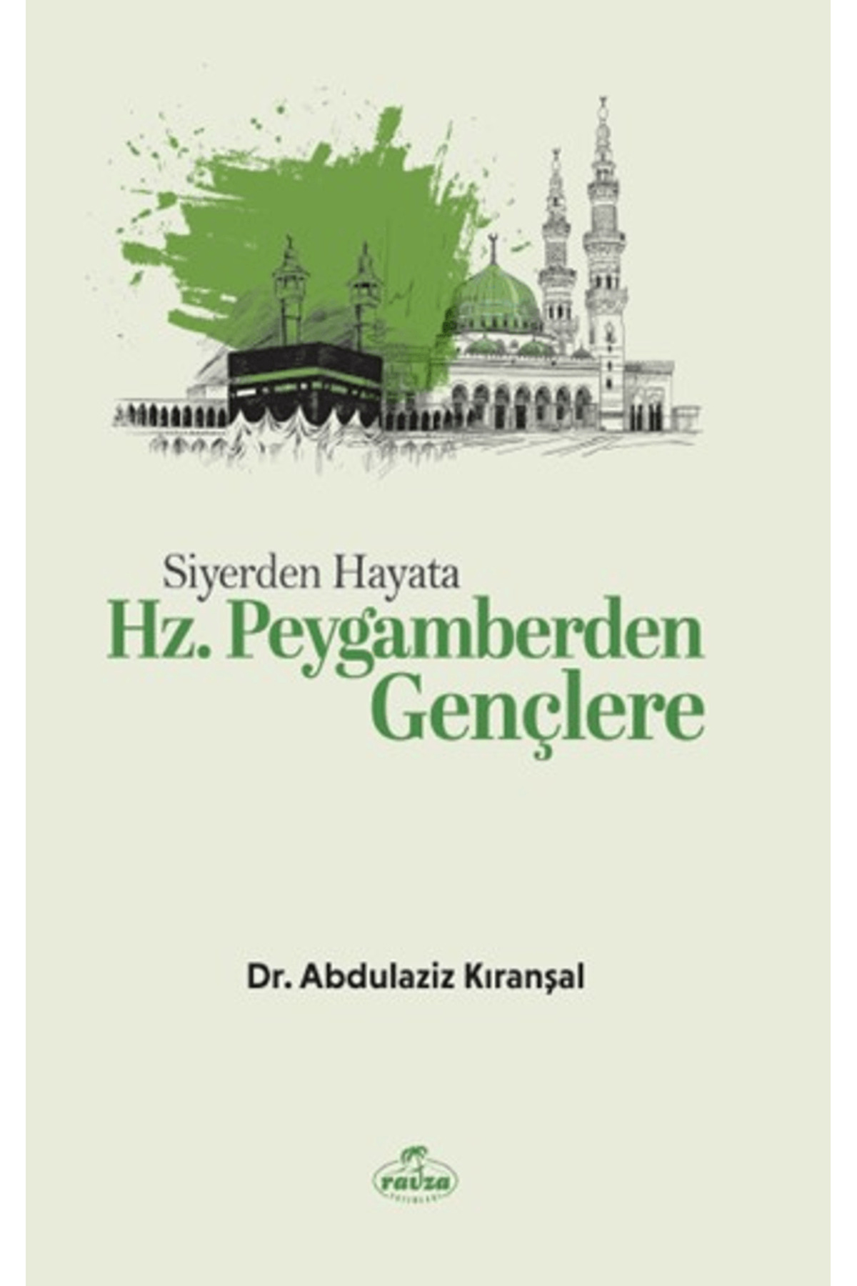 Siyerden Hayata Hz. Peygamberden Gençlere / Abdulaziz Kıranşal / Ravza Yayınları / 9786255995124