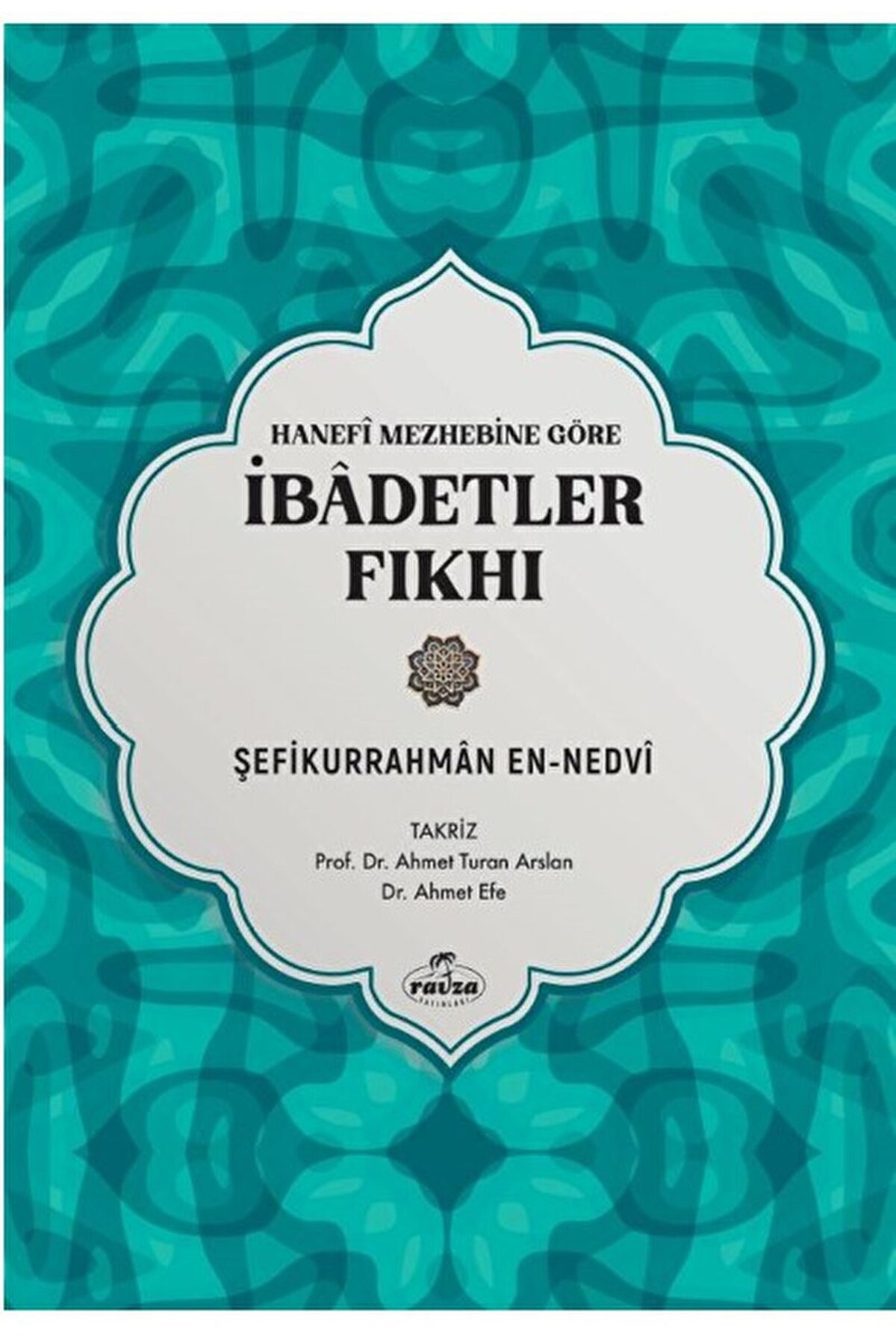 Hanefi Mezhebine Göre İbadetler Fıkhı / Şefikurrahman en-Nedvi / Ravza Yayınları / 9786256409736