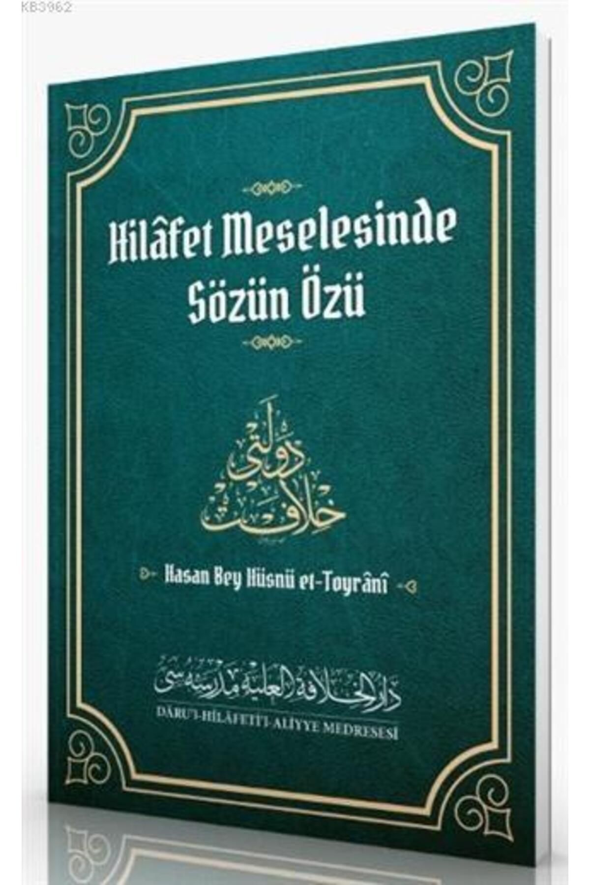 Hilafet Meselesinde Sözün Özü / Daru'l Hilafetil Aliyye Medresesi / Hasan Bey Hüsnü