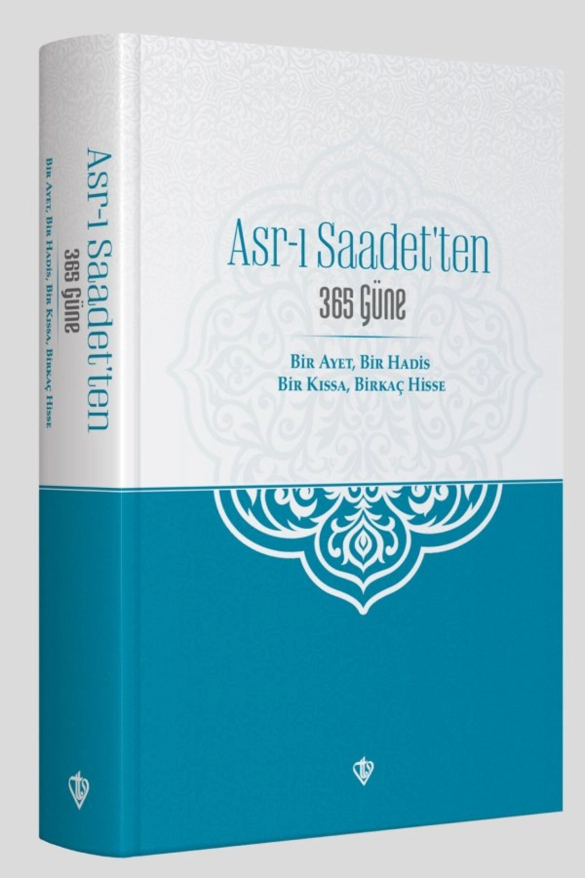 Asr-ı Saadet'ten 365 Güne Bir Ayet Bir Hadis Bir Kıssa Birkaç Hisse