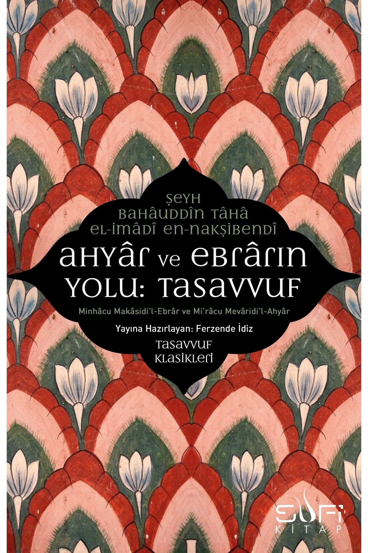 Ahyar Ve Ebrarın Yolu: Tasavvuf & Minhacu Makasidi'l-ebrar Ve Mi'racu Mevaridi'l-ahyar