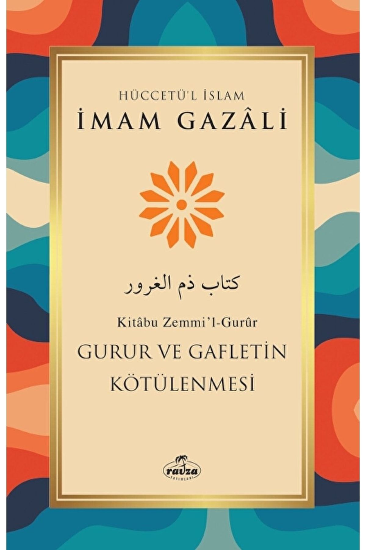 Gurur ve Gafletin Kötülenmesi / Imam Gazali