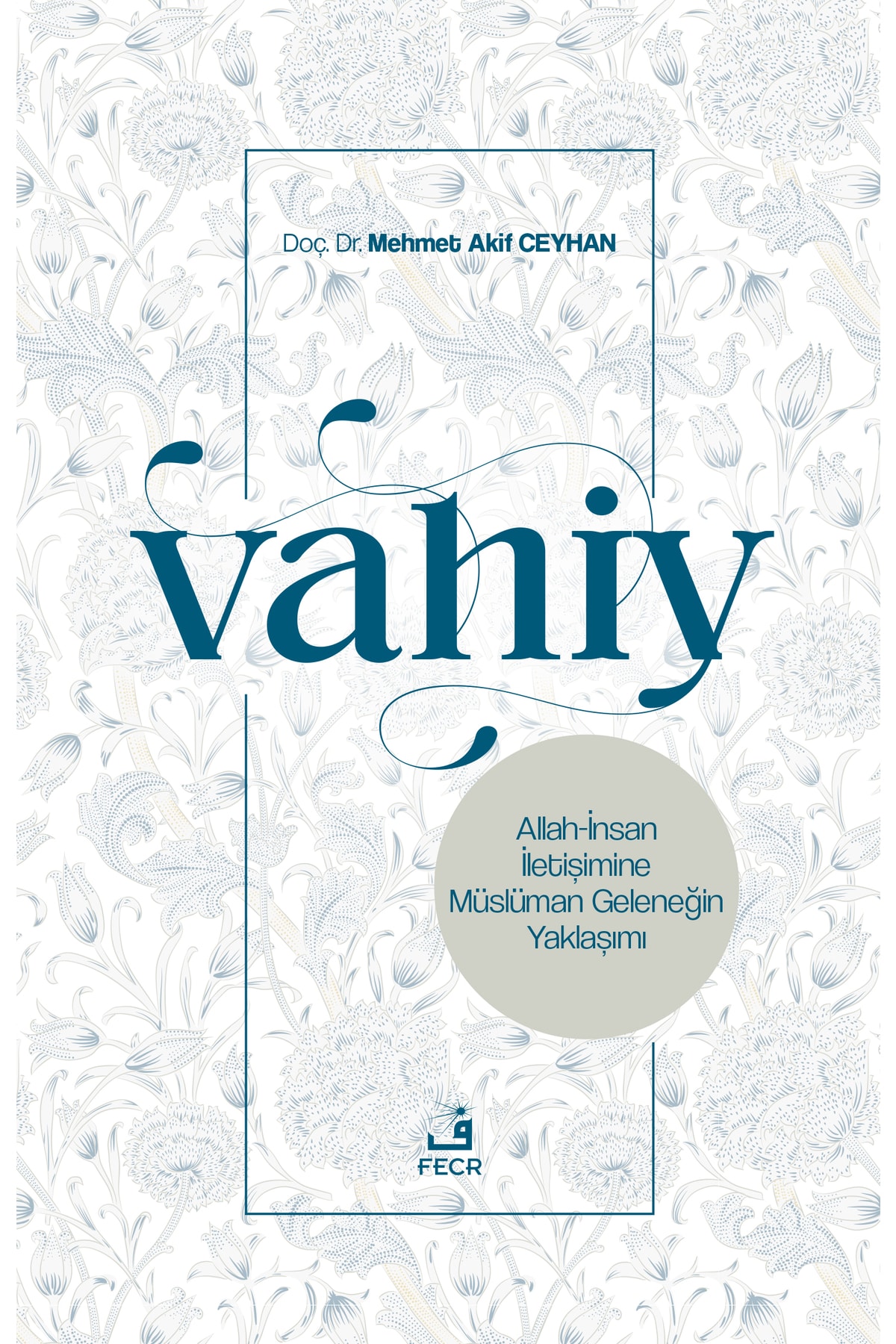 Vahiy - Allah-insan Iletişimine Müslüman Geleneğin Yaklaşımı