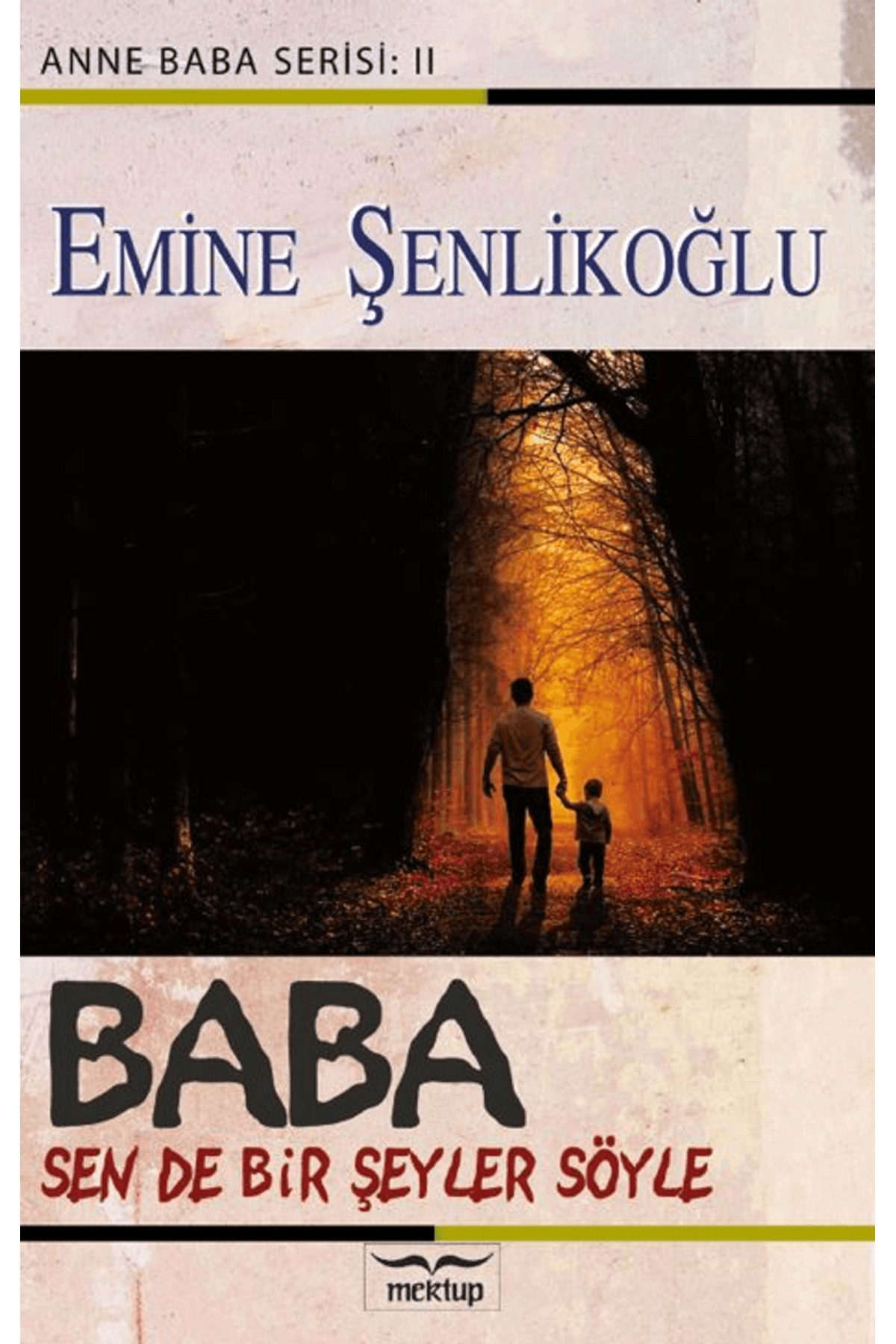 Baba, Sende Bir Şeyler Söyle / Emine Şenlikoğlu / Mektup Yayınları / 9786259785202