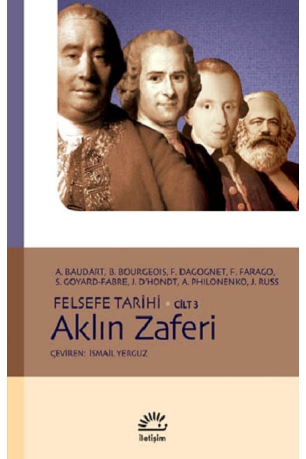 Felsefe Tarihi Serisi 3 - Aklın Zaferi A.baudart, F.chenet, J.p.dumont, F.farago Iletişim Yayınları