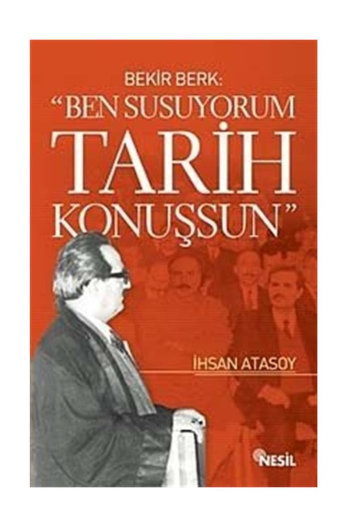 Ben Susuyorum Tarih Konuşsun Bekir Berk