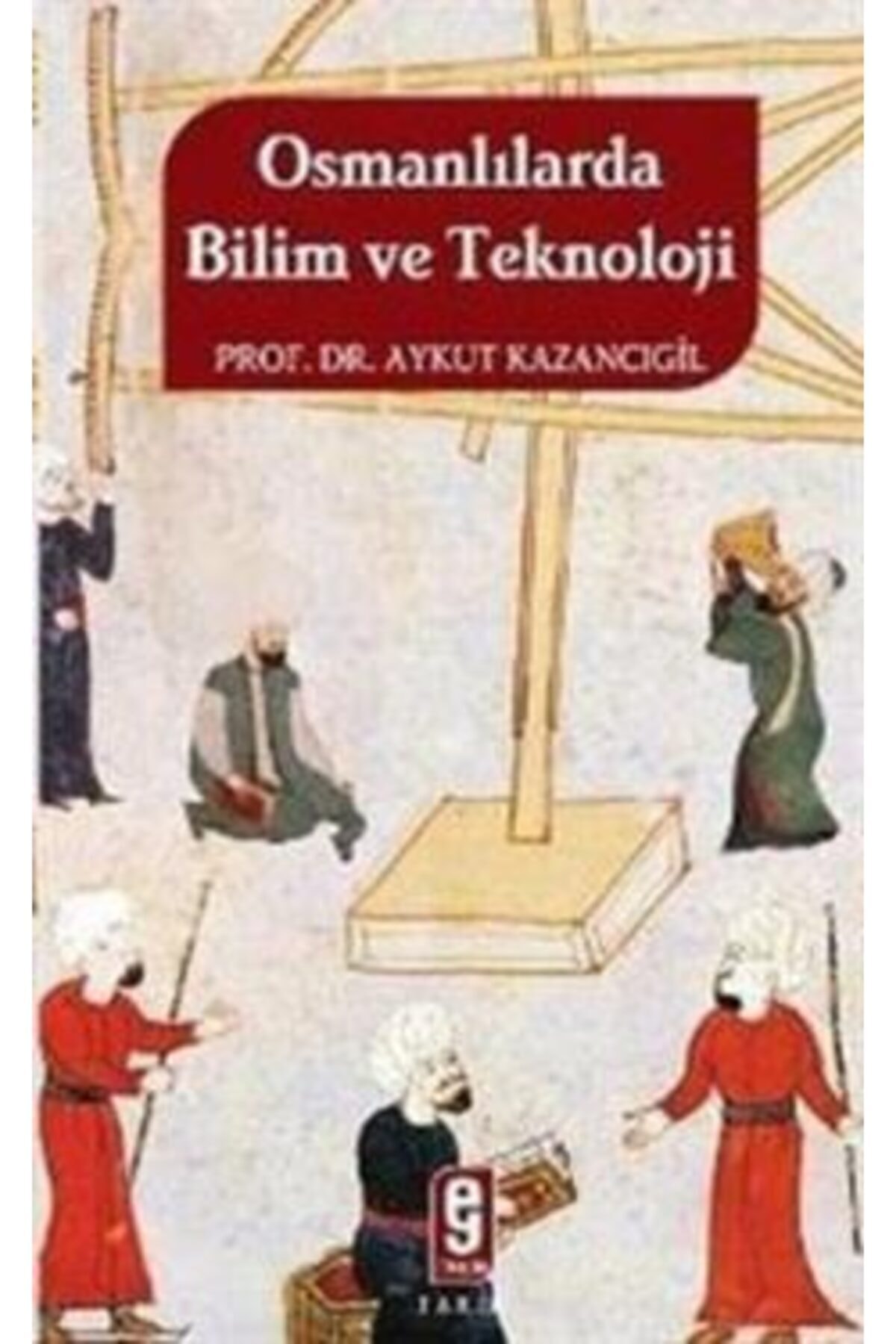 Osmanlılarda Bilim Ve Teknoloji Aykut Kazancıgil
