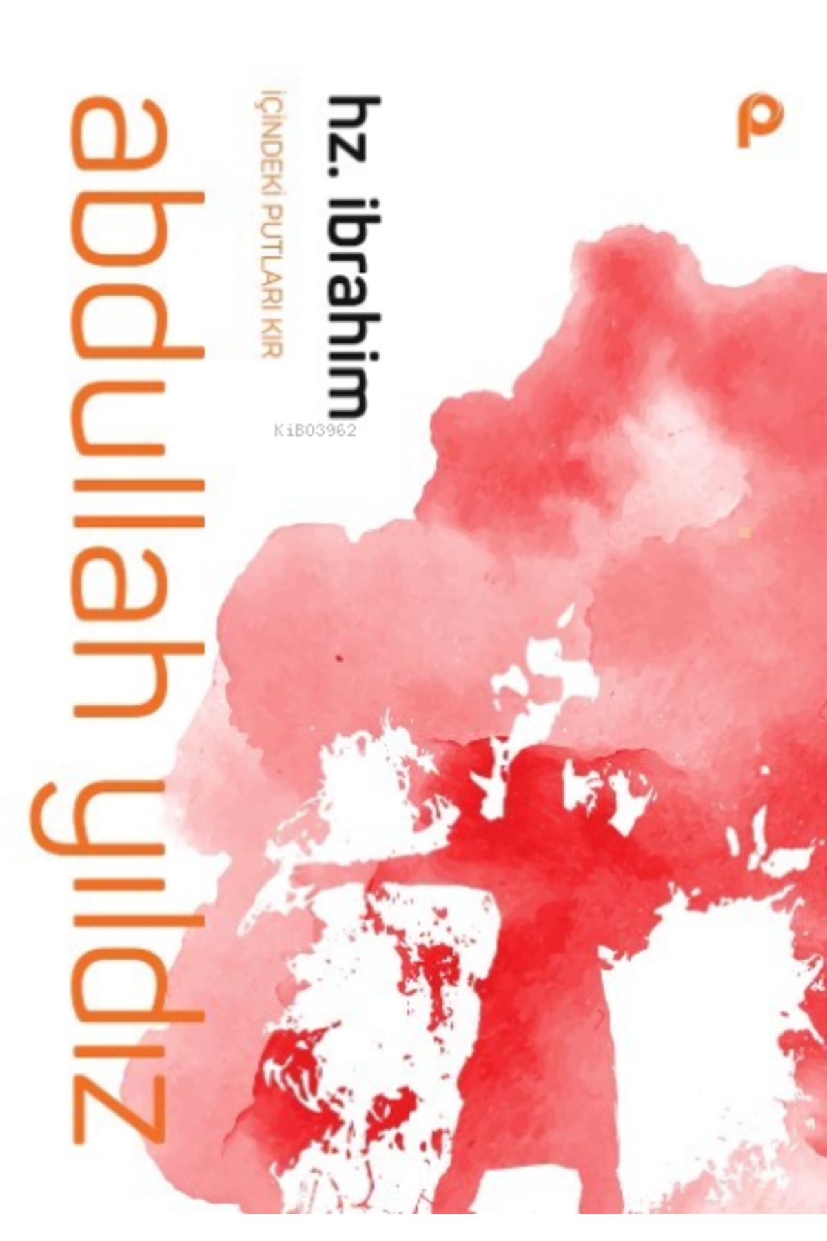 Hz. İbrahim;İçindeki Putları Kır - (CepBoy)