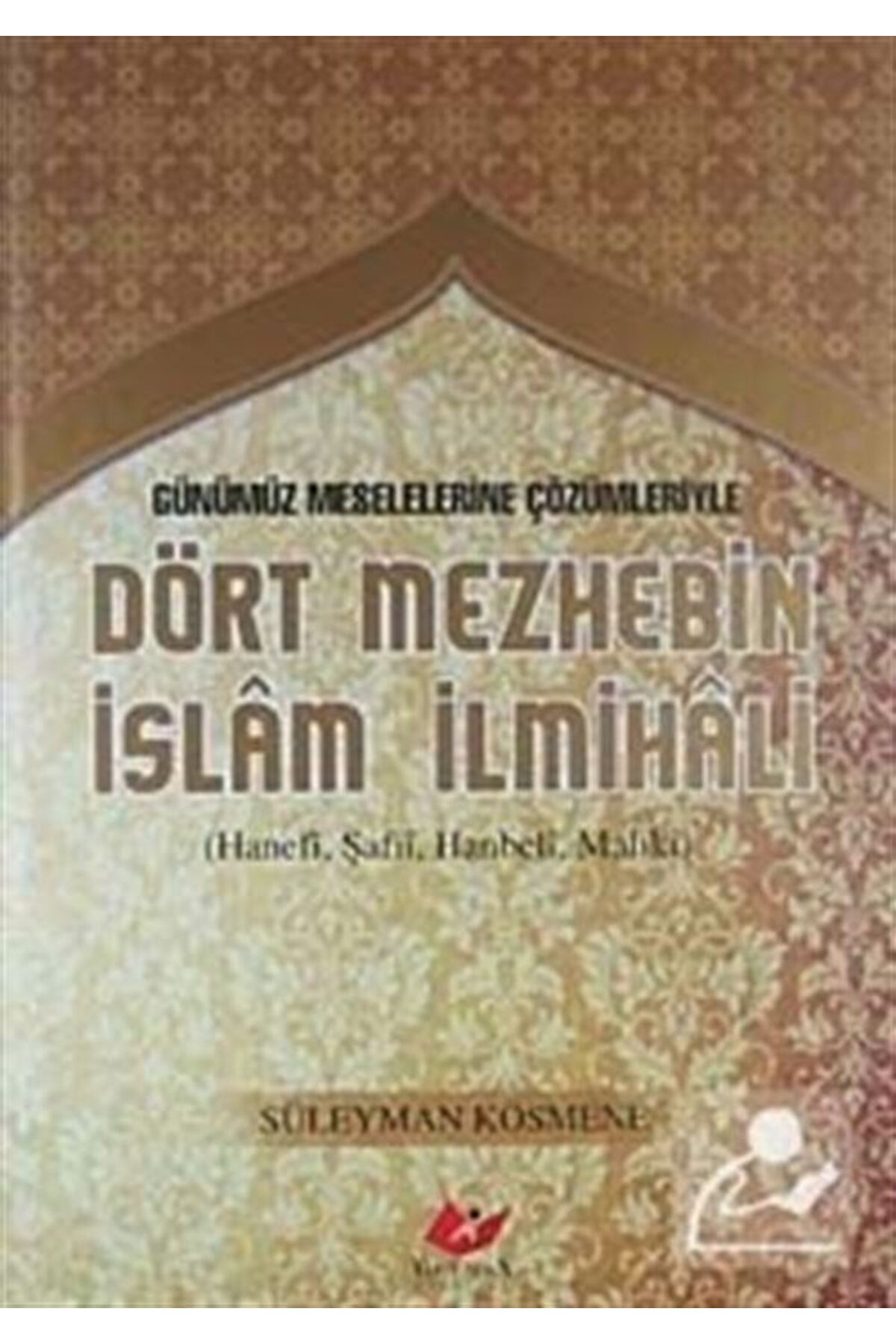 Günümüz Meselelerine Çözümleriyle Dört Mezhebin İslam İlmihali (Hanefi, Şafii, Hanbeli, Maliki)