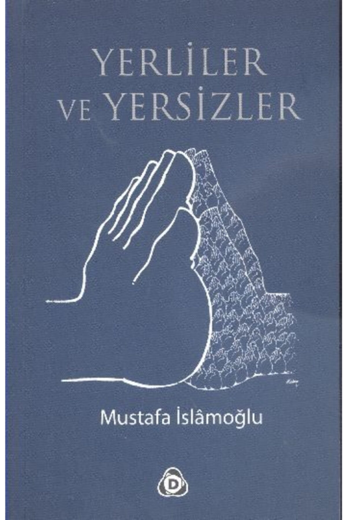 Yerliler Ve Yersizler - Mustafa Islamoğlu -