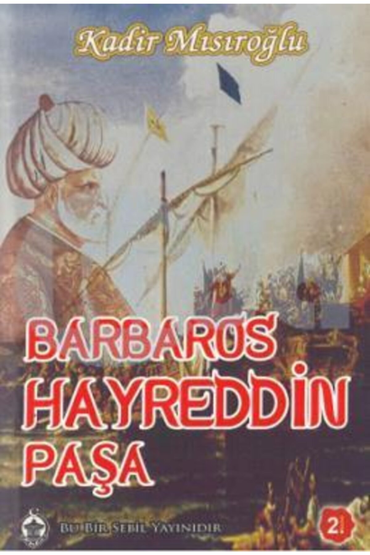 Barbaros Hayreddin Paşa - Kadir Mısıroğlu