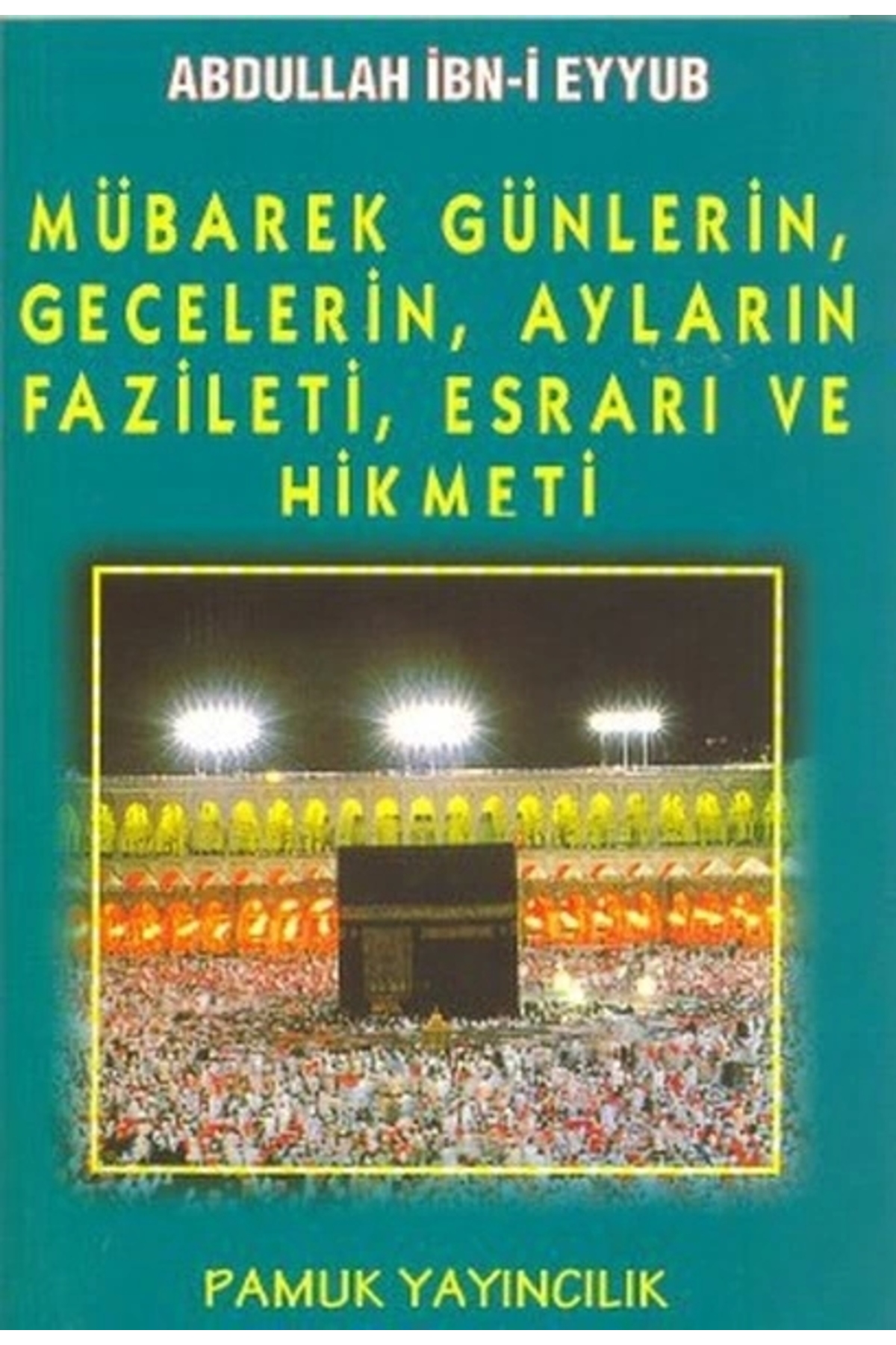 Mübarek Günlerin, Gecelerin, Ayların Fazileti, Esrarı Ve Hikmeti - Abdullah Ibni Eyyub
