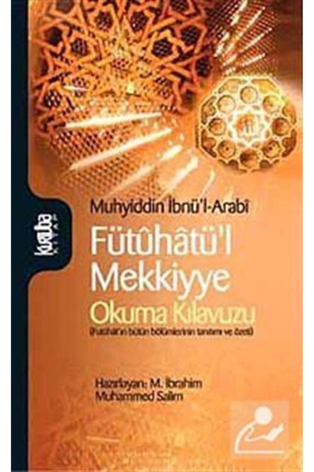 Fütuhatü'l Mekkiyye & Okuma Kılavuzu (FÜTUHAT'IN BÜTÜN BÖLÜMLERİNİN TANITIMI VE ÖZETİ)