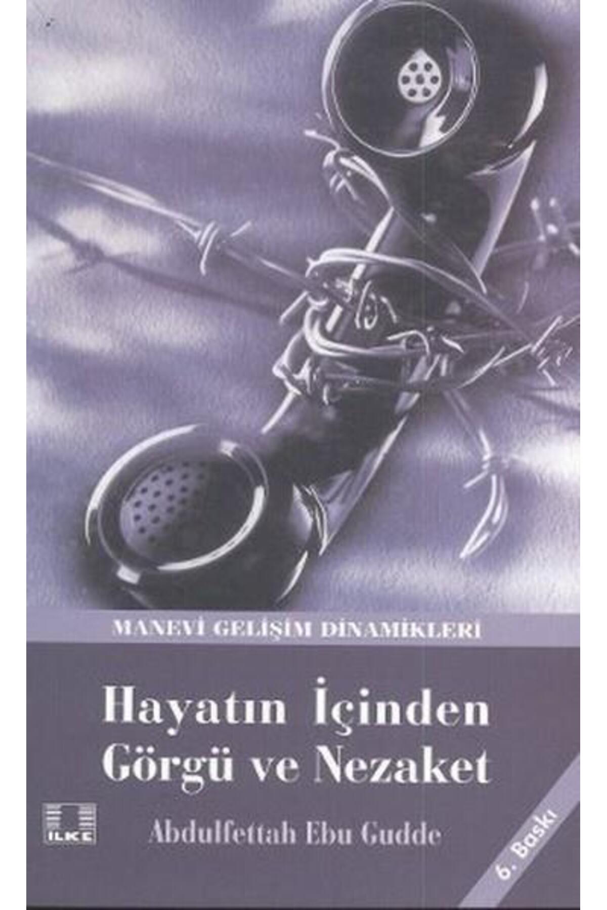 Hayatın Içinden Görgü Ve Nezaket - Abdulfettah Ebu Gudde - Ilke Yayıncılık