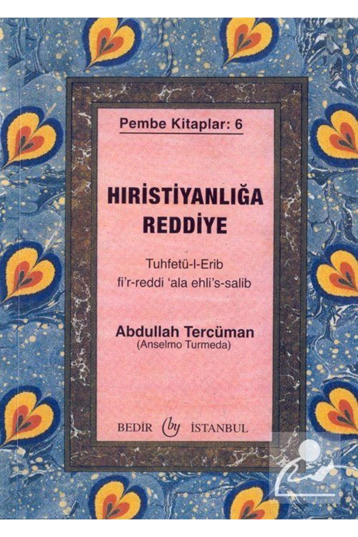 Hıristanlığa Reddiye, Tuhfetü'l-Erib fi'r-Reddi 'ala Ehli's-Salib, Pembe Kitaplar:6