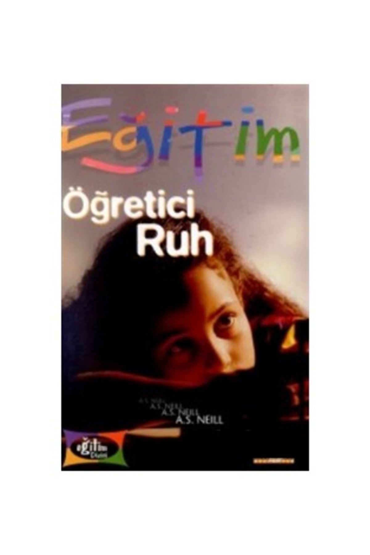 Eğitim Öğretici Ruh / A.s. Neill / / 9789758515165