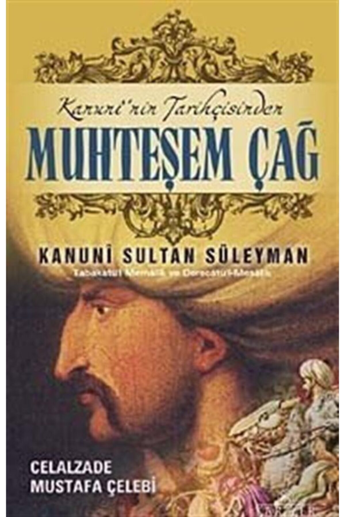 Kanuninin Tarihçisinden Muhteşem Çağ Ve Kanuni Sultan Süleyman