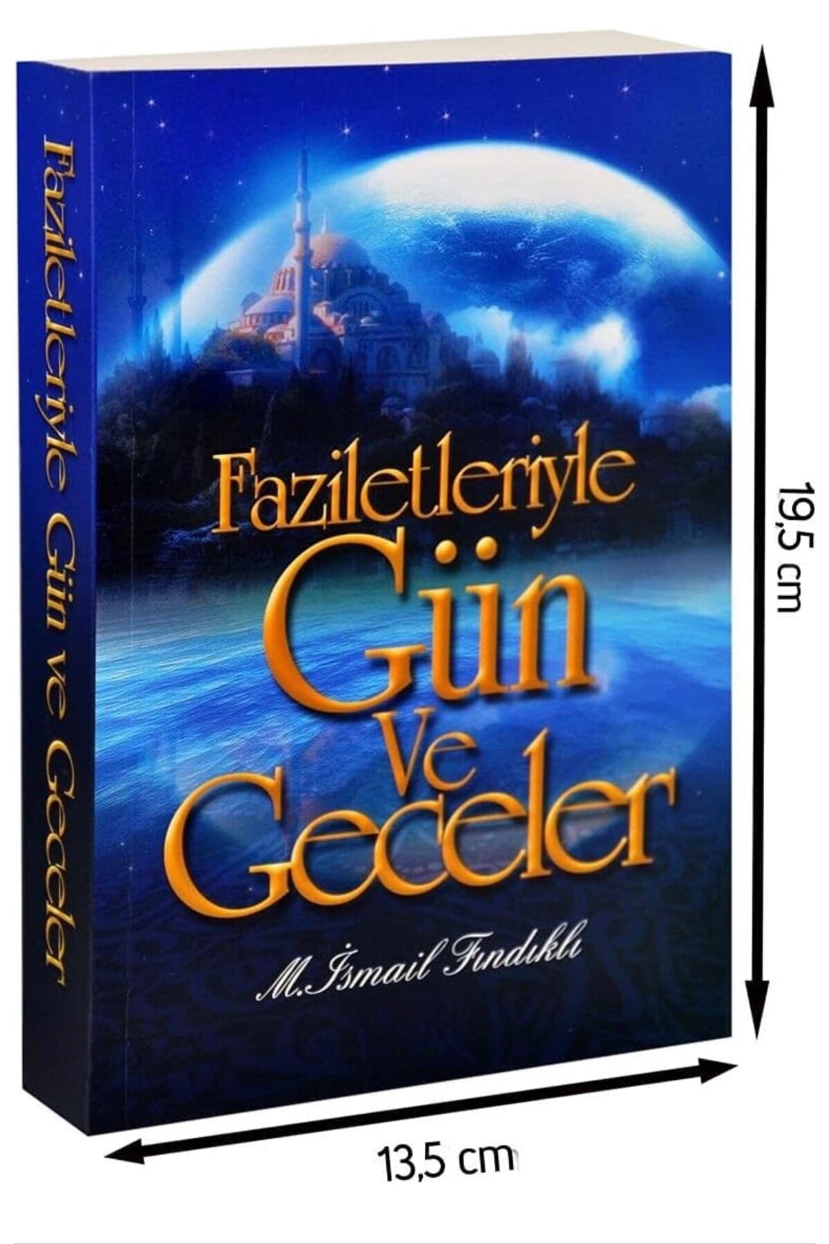 Faziletleriyle Gün Ve Geceler ( M. Ismail Fındıklı - 19,5 X 13,5 Cm Ebadında - 544 Sayfa)