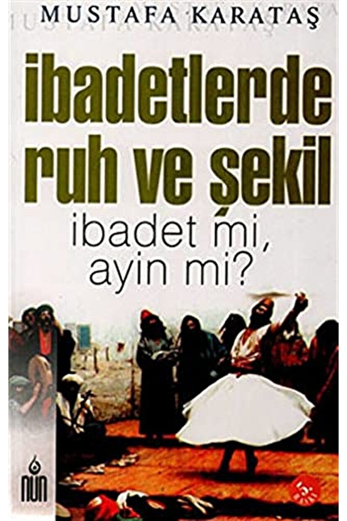 Ibadetlerde Ruh Ve Şekil-mustafa Karataş