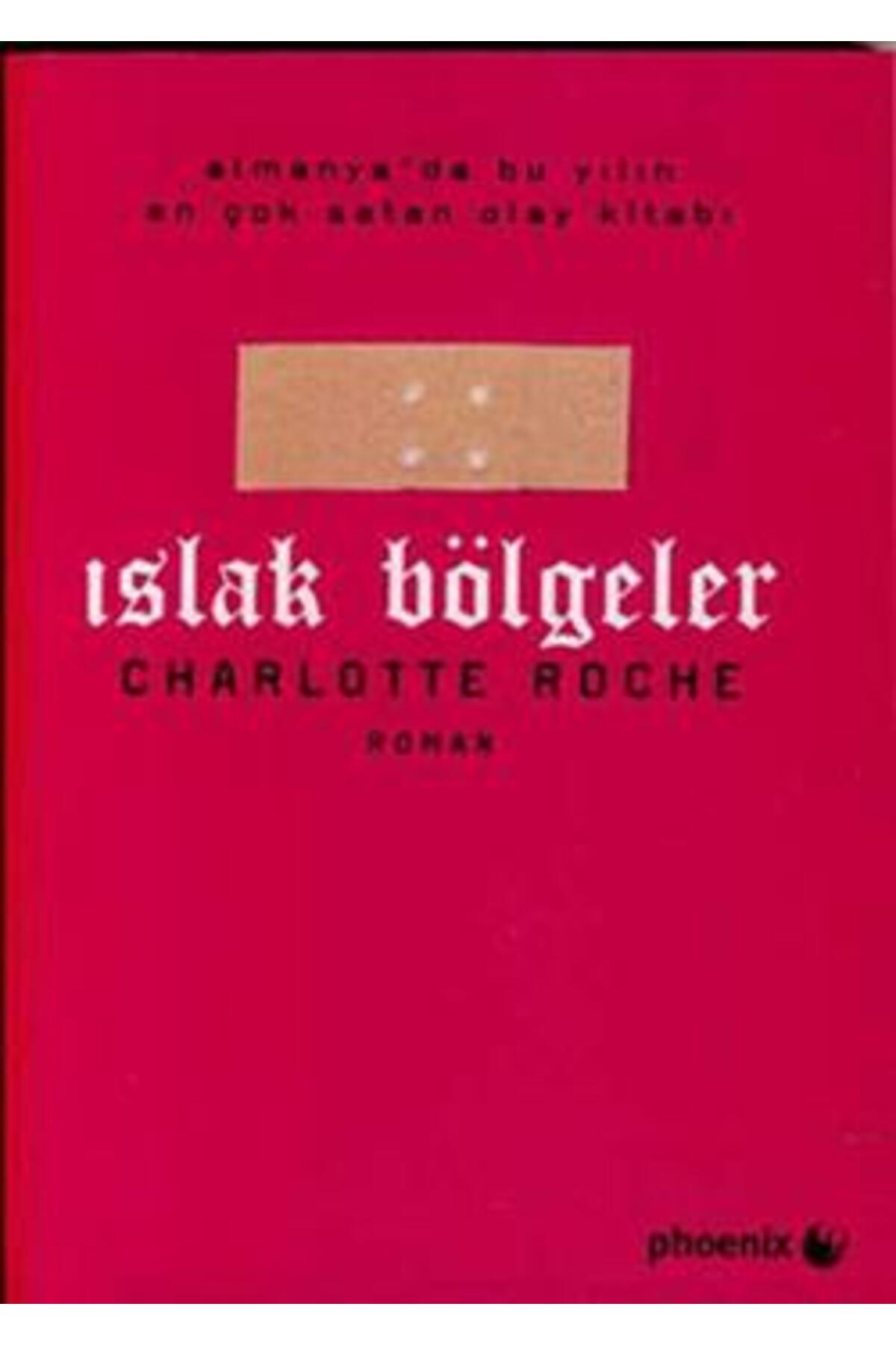 Islak Bölgeler Kitabı Charlotte Roche Phoenix Yayınevi Kitapları Debir Yayınları
