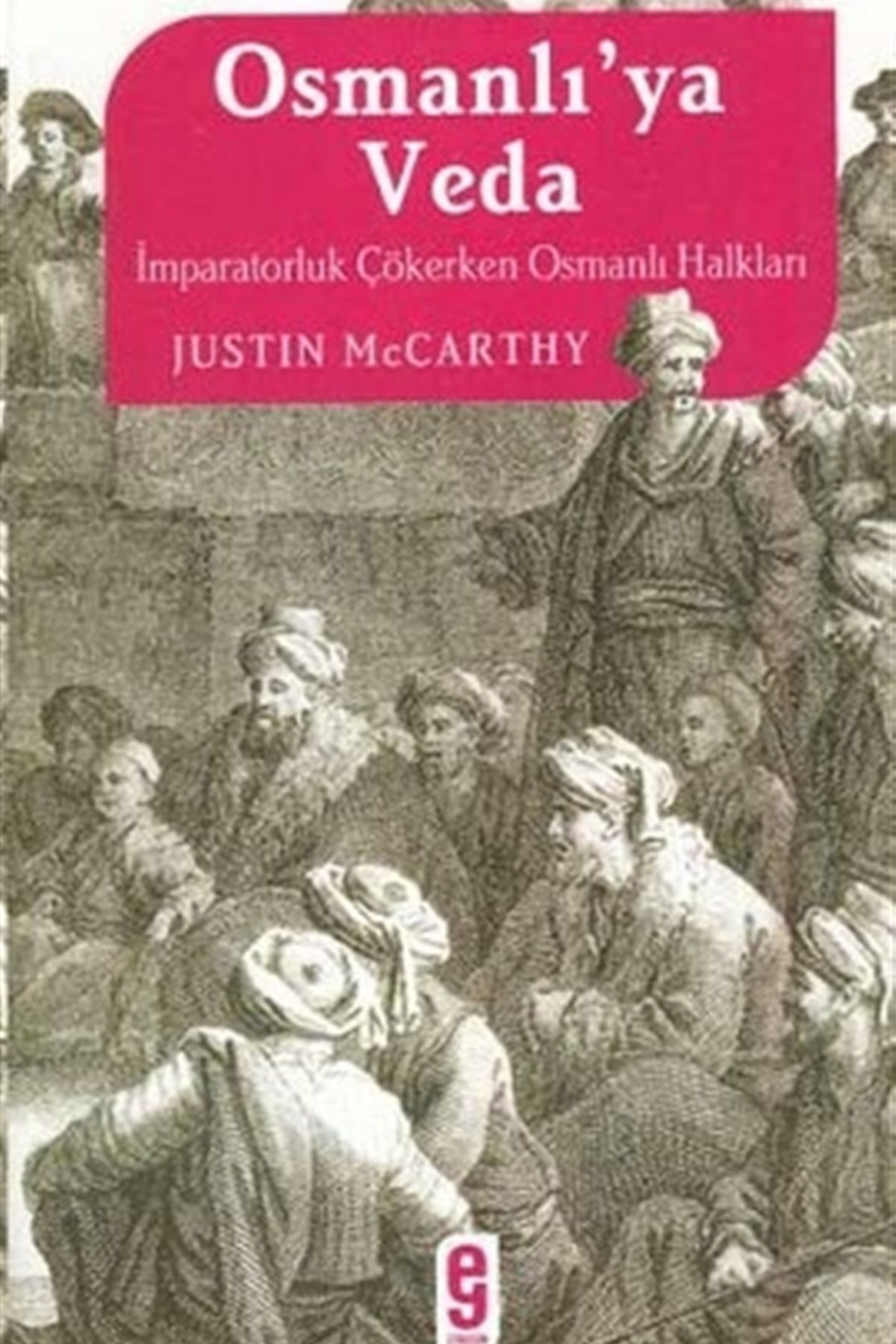 Osmanlı’ya Veda Imparatorluk Çökerken Osmanlı Halkları