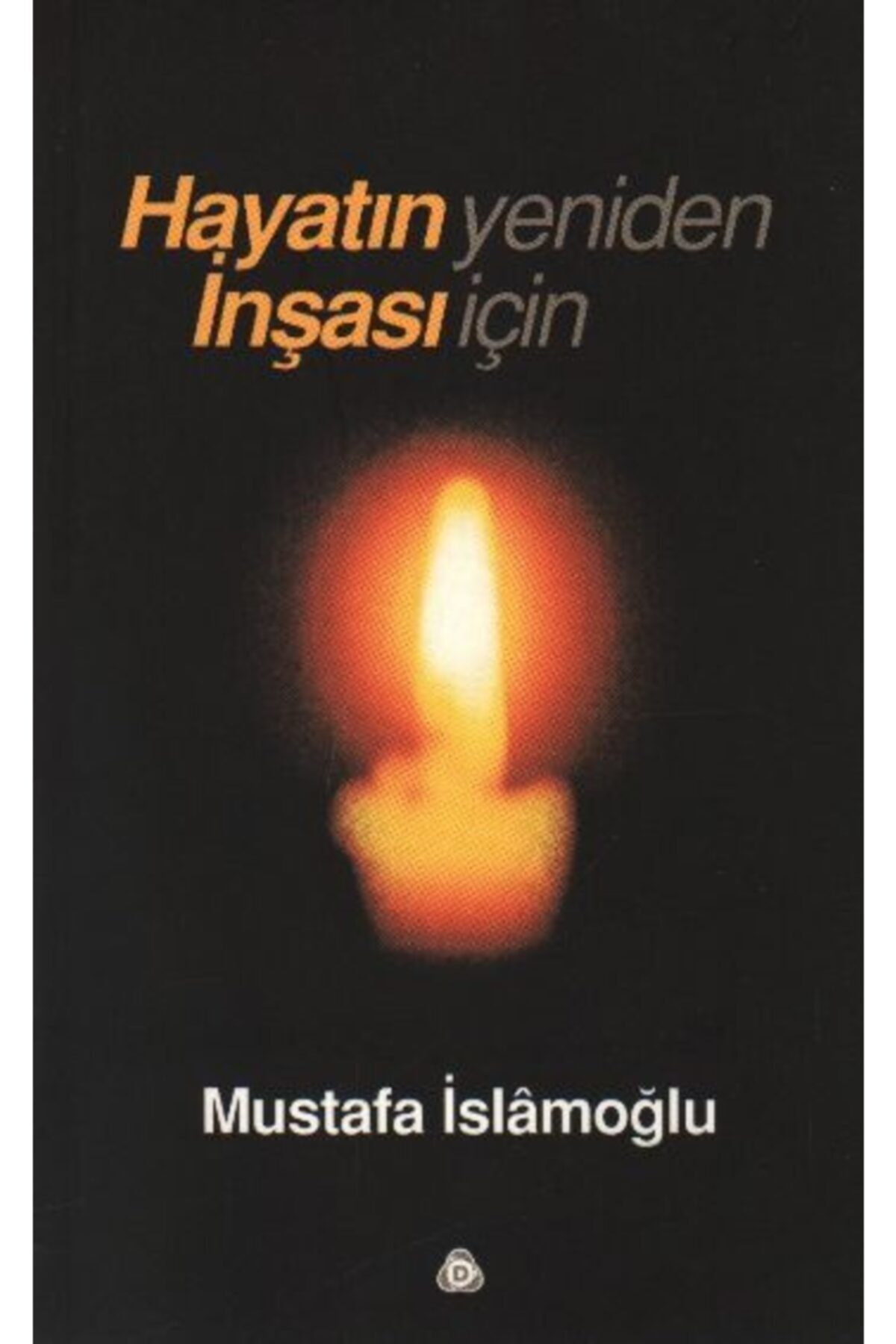 Hayatın Yeniden İnşası İçin - Mustafa İslamoğlu